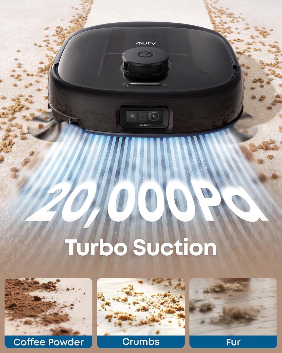20,000PA Turbo Suction

Coffee Powder  
Crumbs  
Fur