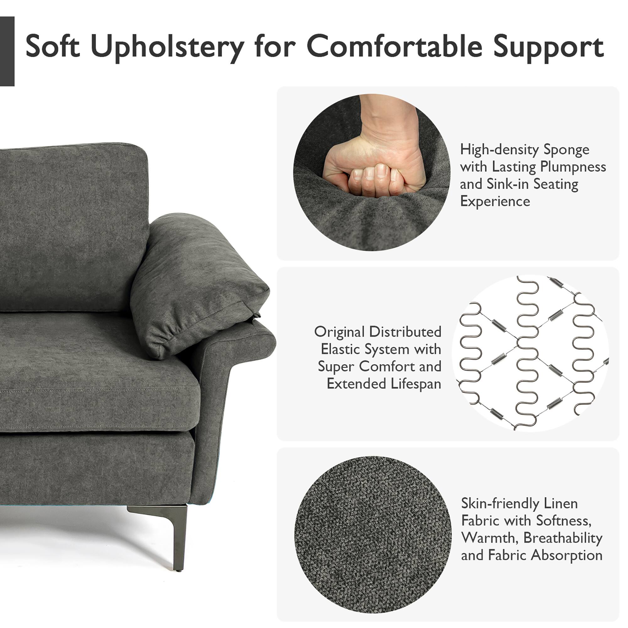 Soft Upholstery for Comfortable Support

- High-density Sponge with Lasting Plumpness and Sink-in Seating Experience
- Original Distributed Elastic System with Super Comfort and Extended Lifespan
- Skin-friendly Linen Fabric with Softness, Warmth, Breathability, and Fabric Absorption