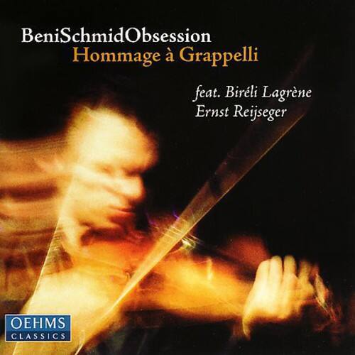 Beni Schmid Obsession  
Hommage à Grappelli  
feat. Biréli Lagrène  
Ernst Reijseger  

OEHMS CLASSICS