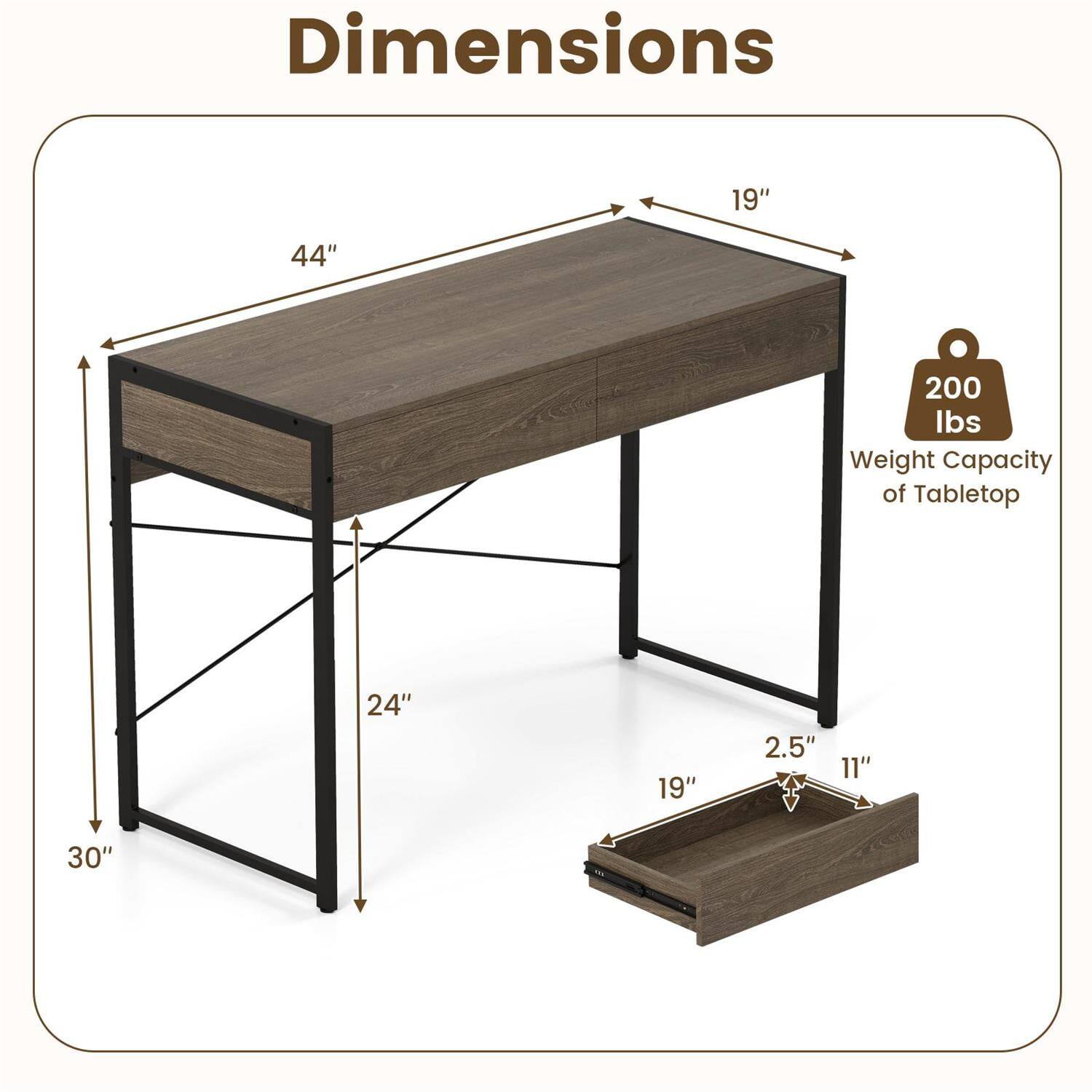 Dimensions: 19" x 44" x 30"  
Weight Capacity of Tabletop: 200 lbs  
Drawer Dimensions: 19" x 11" x 2.5"