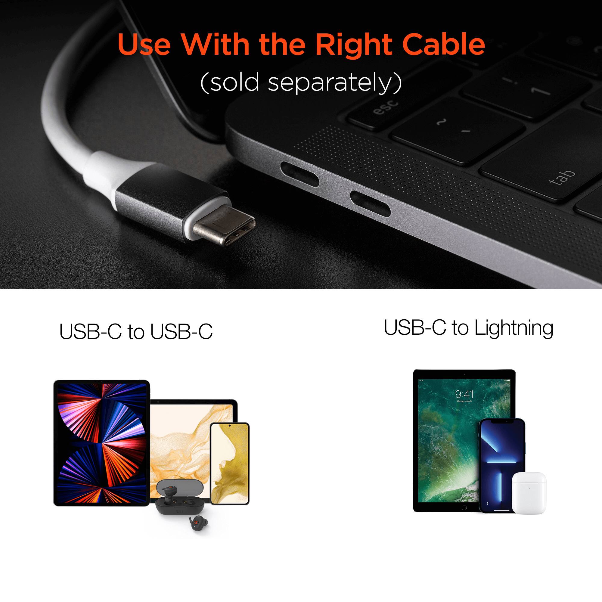 Use With the Right Cable (sold separately)

USB-C to USB-C

USB-C to Lightning
