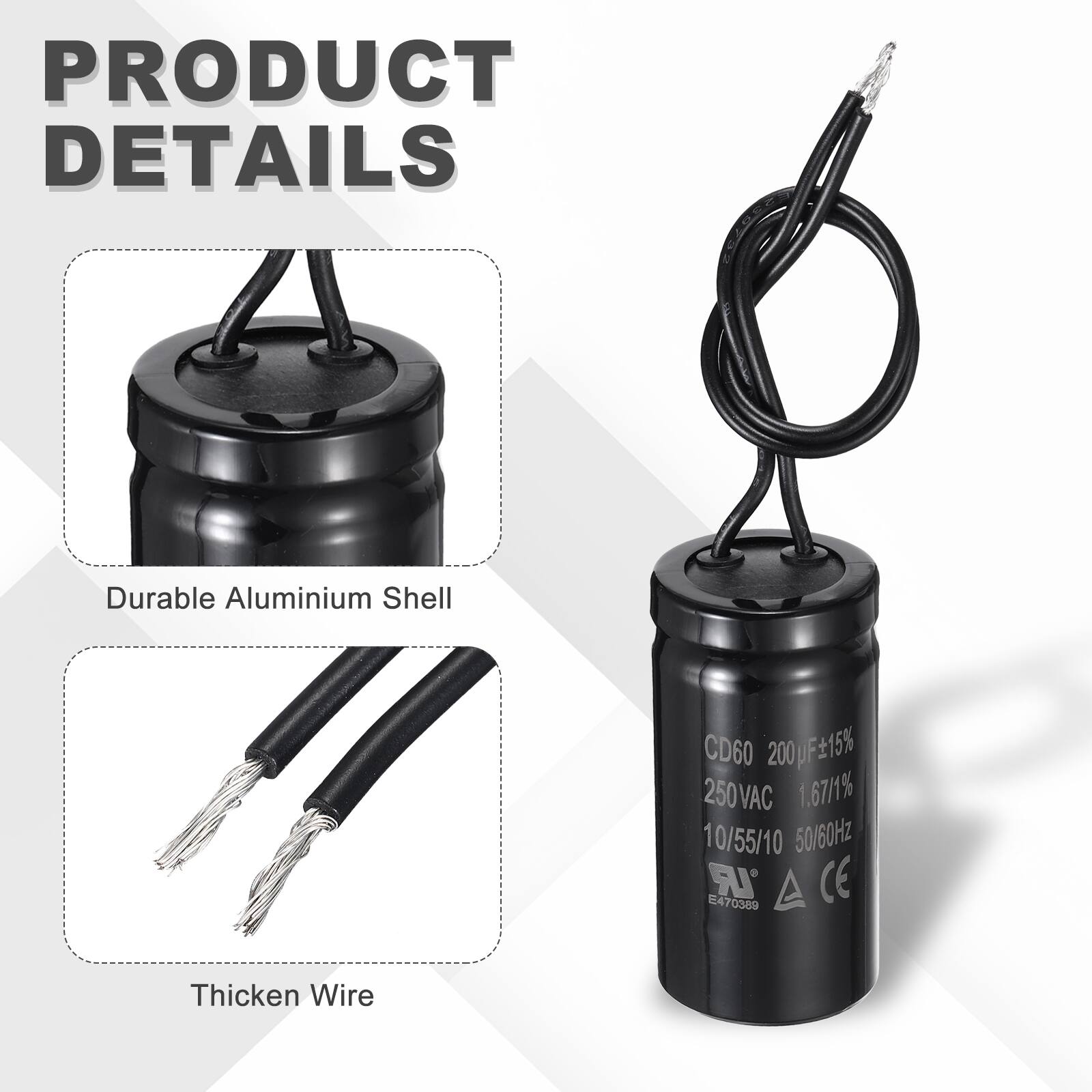 PRODUCT DETAILS

- Durable Aluminium Shell
- Thickened Wire

CD60 200 µF ±15% 250VAC 1.67/1% 10/55/10 50/60Hz IR 847 0389 CE