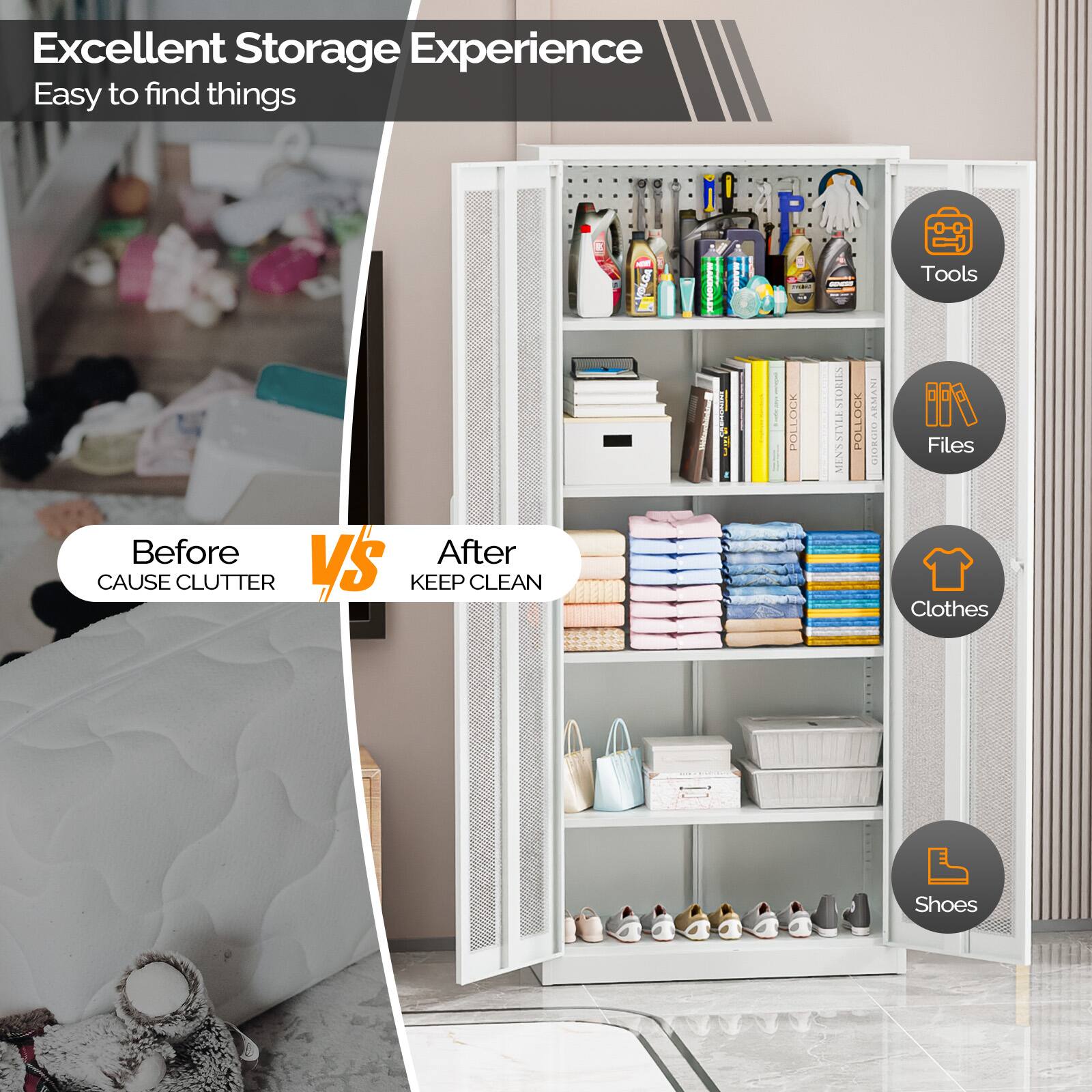 Excellent Storage Experience  
Easy to find things

Before vs After  
Cause Clutter vs Keep Clean

Tools  
Files  
Clothes  
Shoes