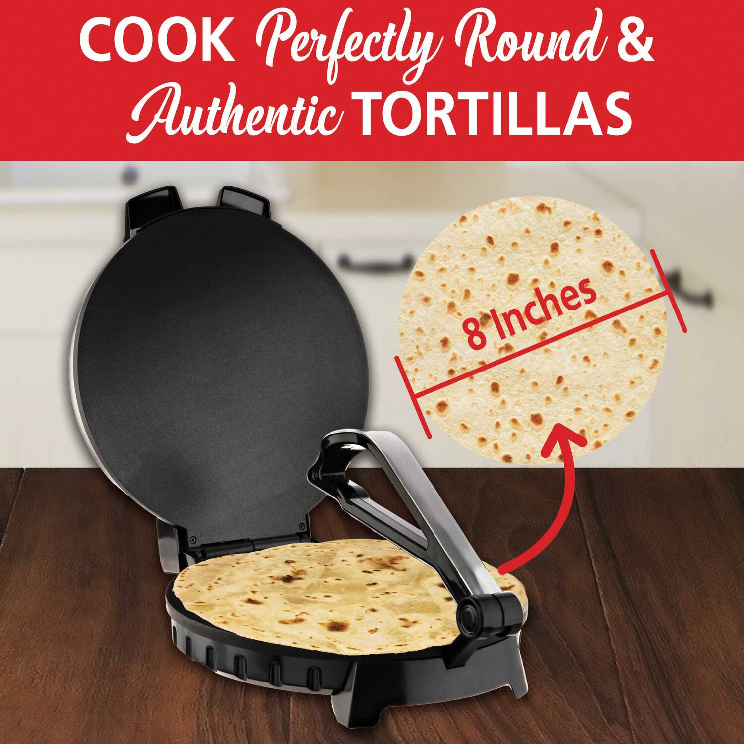COOK Perfectly Round & Authentic TORTILLAS  
8 Inches