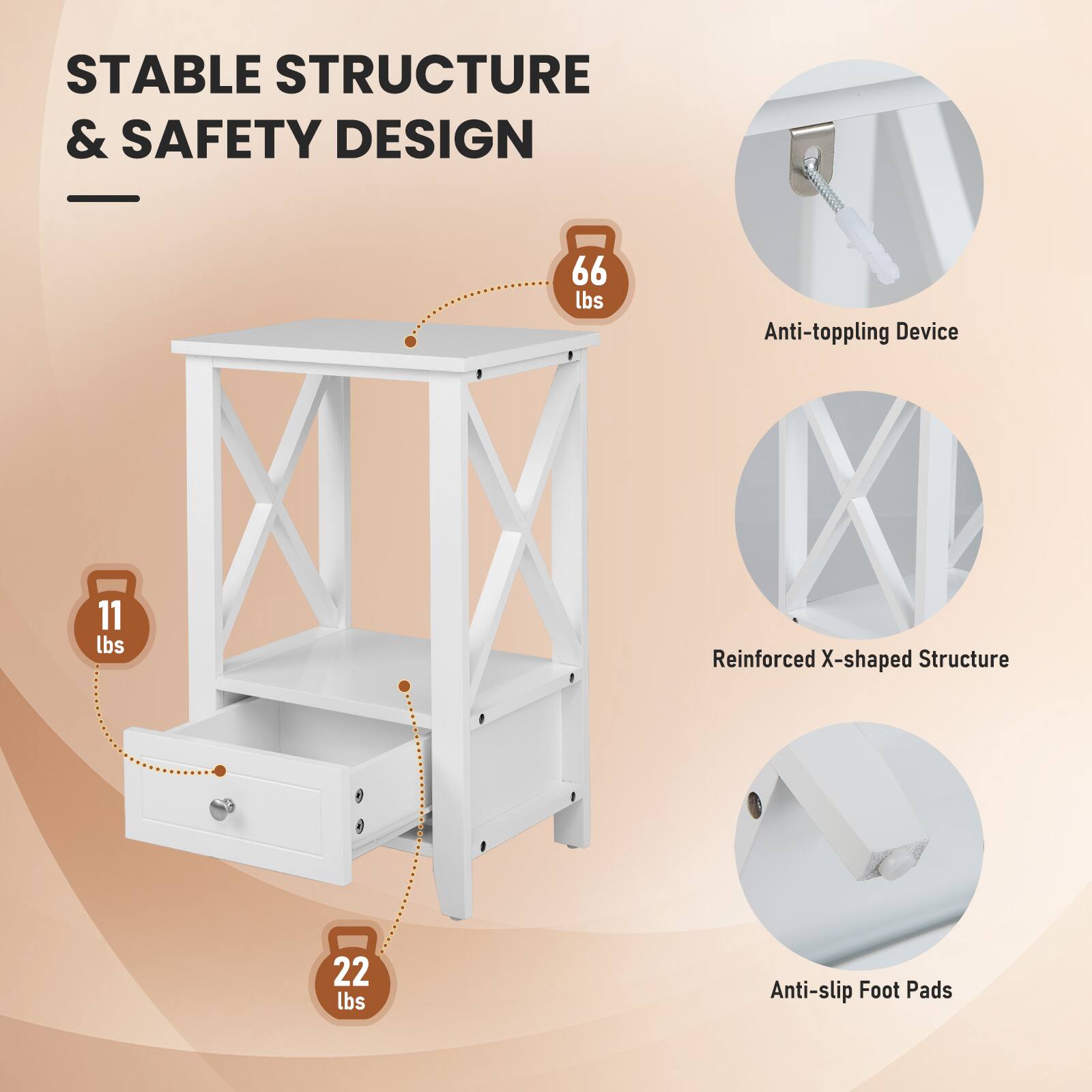 STABLE STRUCTURE & SAFETY DESIGN

66 lbs
Anti-toppling Device
11 lbs
Reinforced X-shaped Structure
22 lbs
Anti-slip Foot Pads