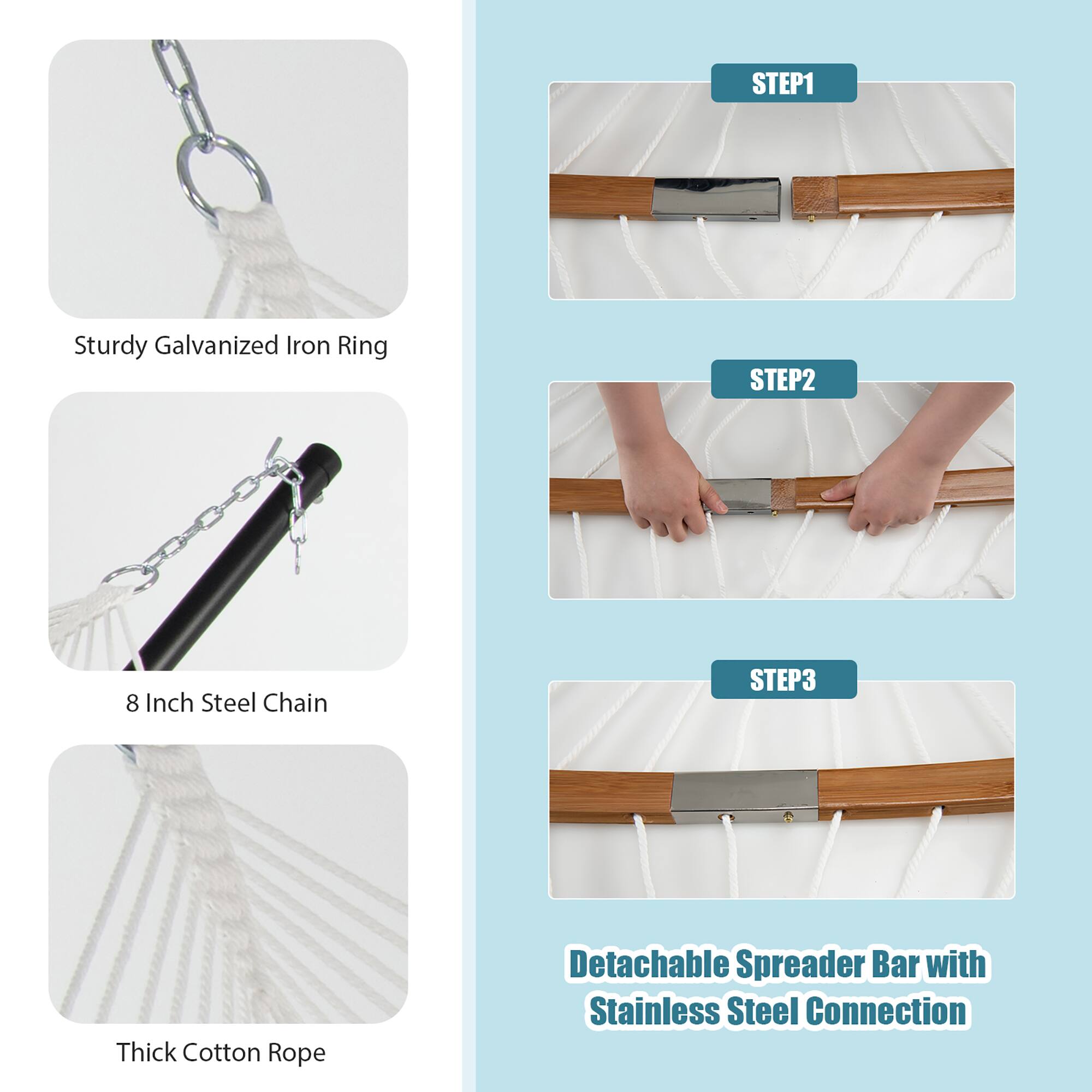 Sure, here is the corrected and grouped text:

---

**STEP 1**  
Sturdy Galvanized Iron Ring

**STEP 2**  
8 Inch Steel Chain

**STEP 3**  
Thick Cotton Rope

**Detachable Spreader Bar with Stainless Steel Connection**

---