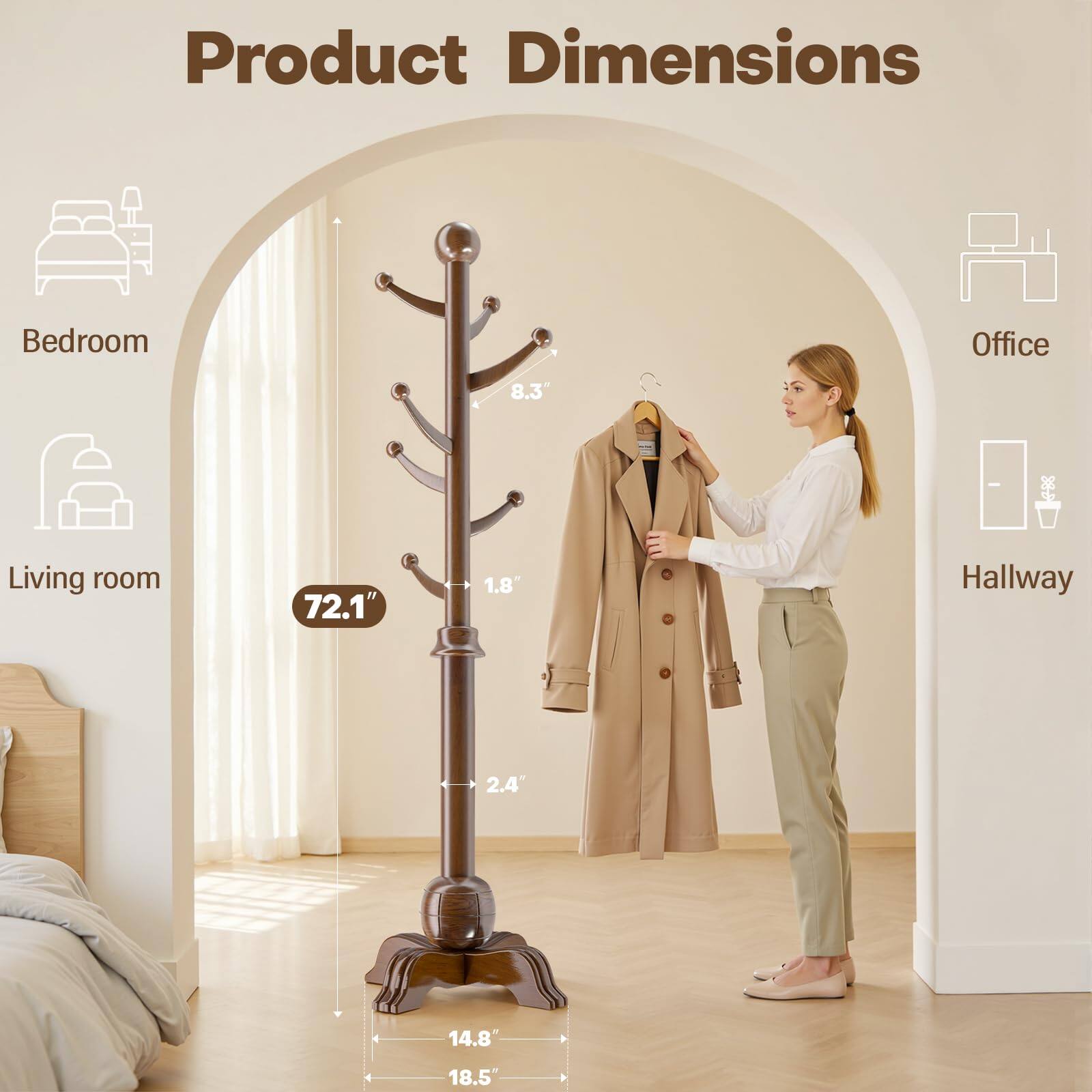 Product Dimensions

- Bedroom
- Living room
- Office
- Hallway

- Height: 72.1"
- Width: 14.8"
- Depth: 18.5"
- Arm Length: 8.3"
- Arm Width: 1.8"
- Base Width: 2.4"