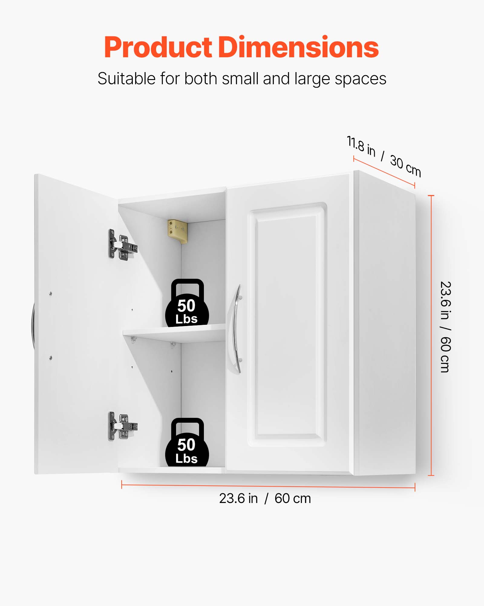 Product Dimensions  
Suitable for both small and large spaces  
11.8 in / 30 cm  
23.6 in / 60 cm  
50 Lbs