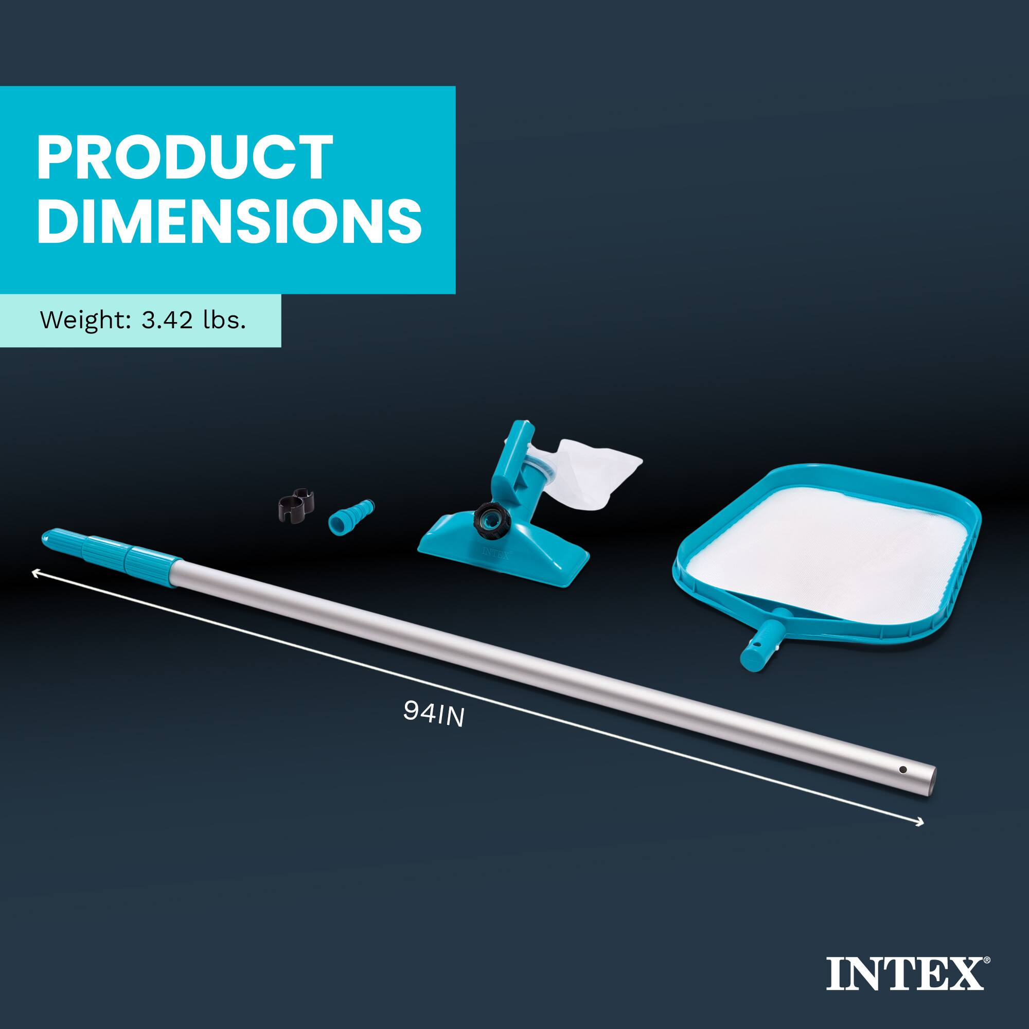PRODUCT DIMENSIONS  
Weight: 3.42 lbs.  
94 IN  
INTEX