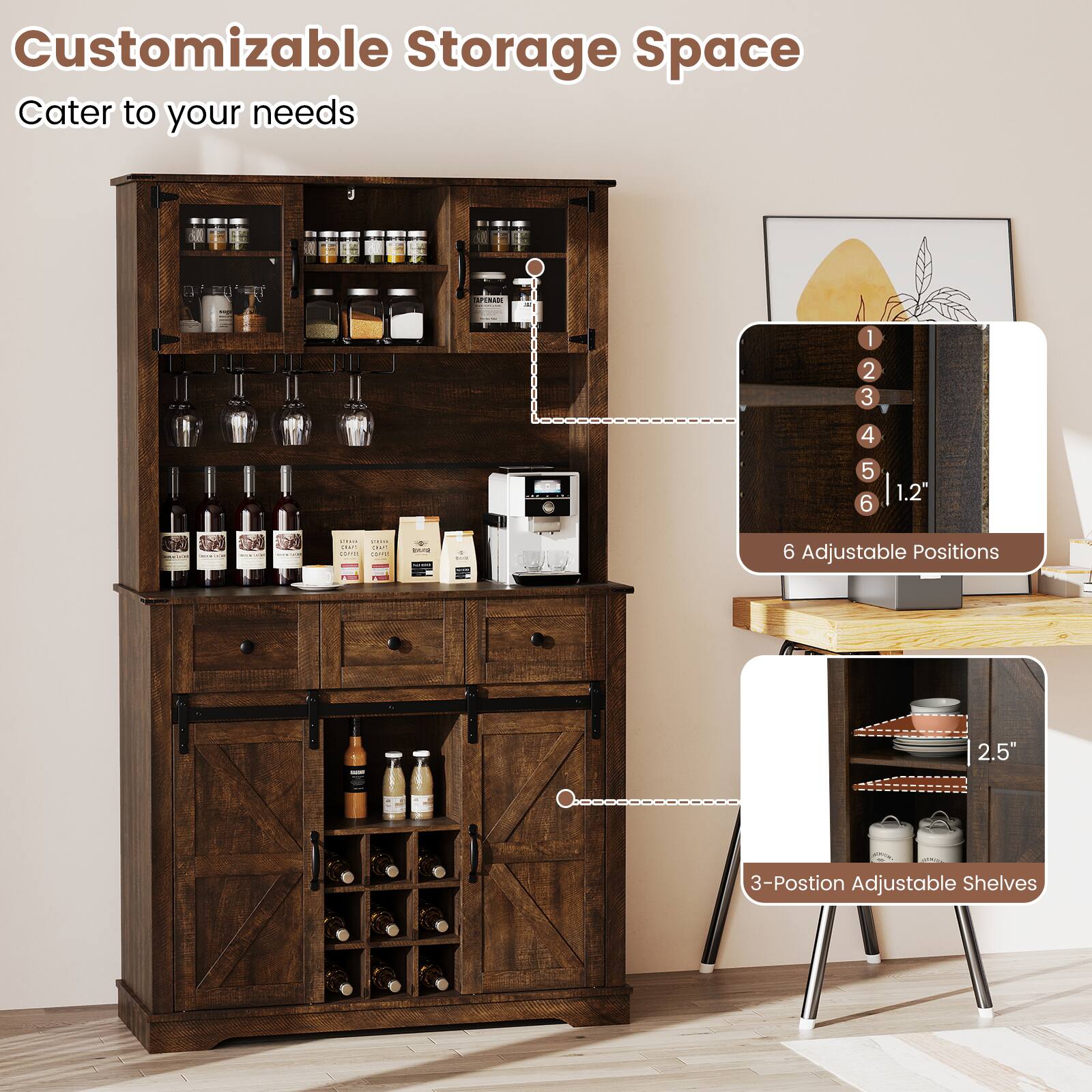 Customizable Storage Space  
Cater to your needs  

6 Adjustable Positions  
1.2"  

3-Position Adjustable Shelves  
2.5"