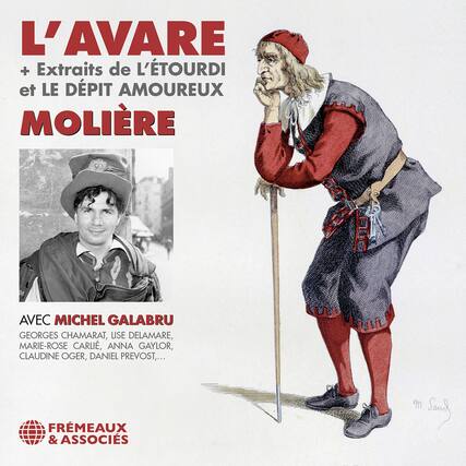 L'AVARE + Extraits de L'ÉTOURDI et LE DÉPIT AMOUREUX
MOLIÈRE
AVEC MICHEL GALABRU
GEORGES CHAMARAT, LISE DELAMARE, MARIE-ROSE CARLIE, ANNA GAYLOR, CLAUDINE OGER, DANIEL PREVOST, ...
FRÈMEAUX & ASSOCIÉS