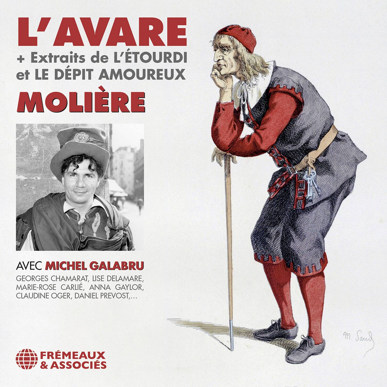 L'AVARE + Extraits de L'ÉTOURDI et LE DÉPIT AMOUREUX  
MOLIÈRE  

AVEC MICHEL GALABRU  
GEORGES CHAMARAT, LISE DELAMARE, MARIE-ROSE CARLIE, ANNA GAYLOR, CLAUDINE OGER, DANIEL PREVOST, ...  

FRÈMEAUX & ASSOCIÉS