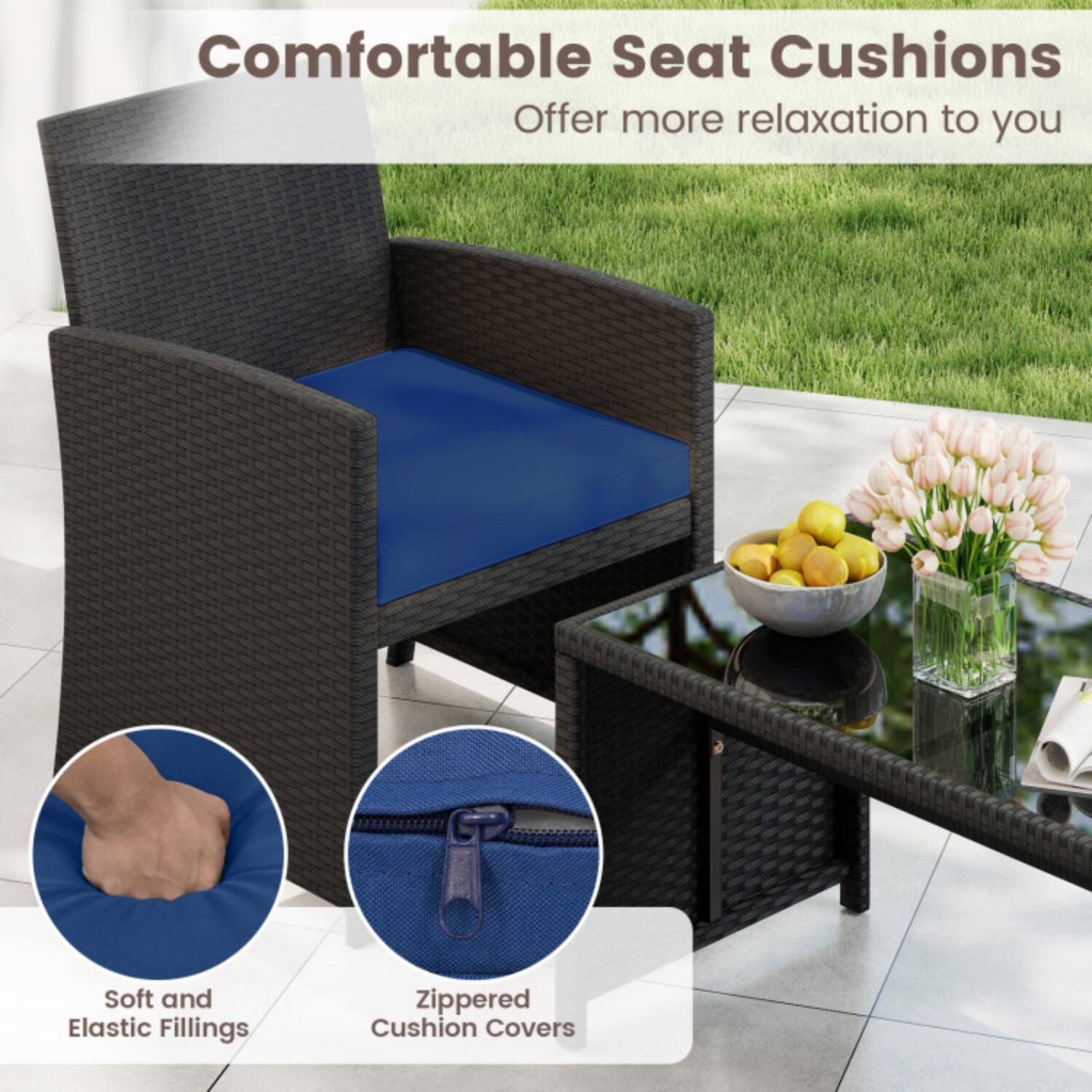 Comfortable Seat Cushions  
Offer more relaxation to you  

Soft and Elastic Fillings  
Zippered Cushion Covers
