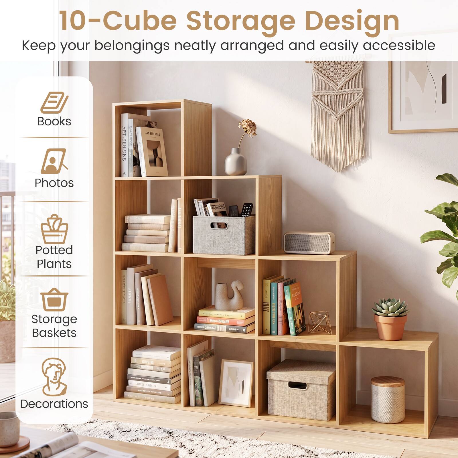 10-Cube Storage Design  
Keep your belongings neatly arranged and easily accessible

- Books
- Photos
- Potted Plants
- Storage Baskets
- Decorations

/ Fibe - CAINCIA  
- GLUZED DIVILO 192  
Hurvey  
PRIAN  
Decorations  
CON MANKY: 100%