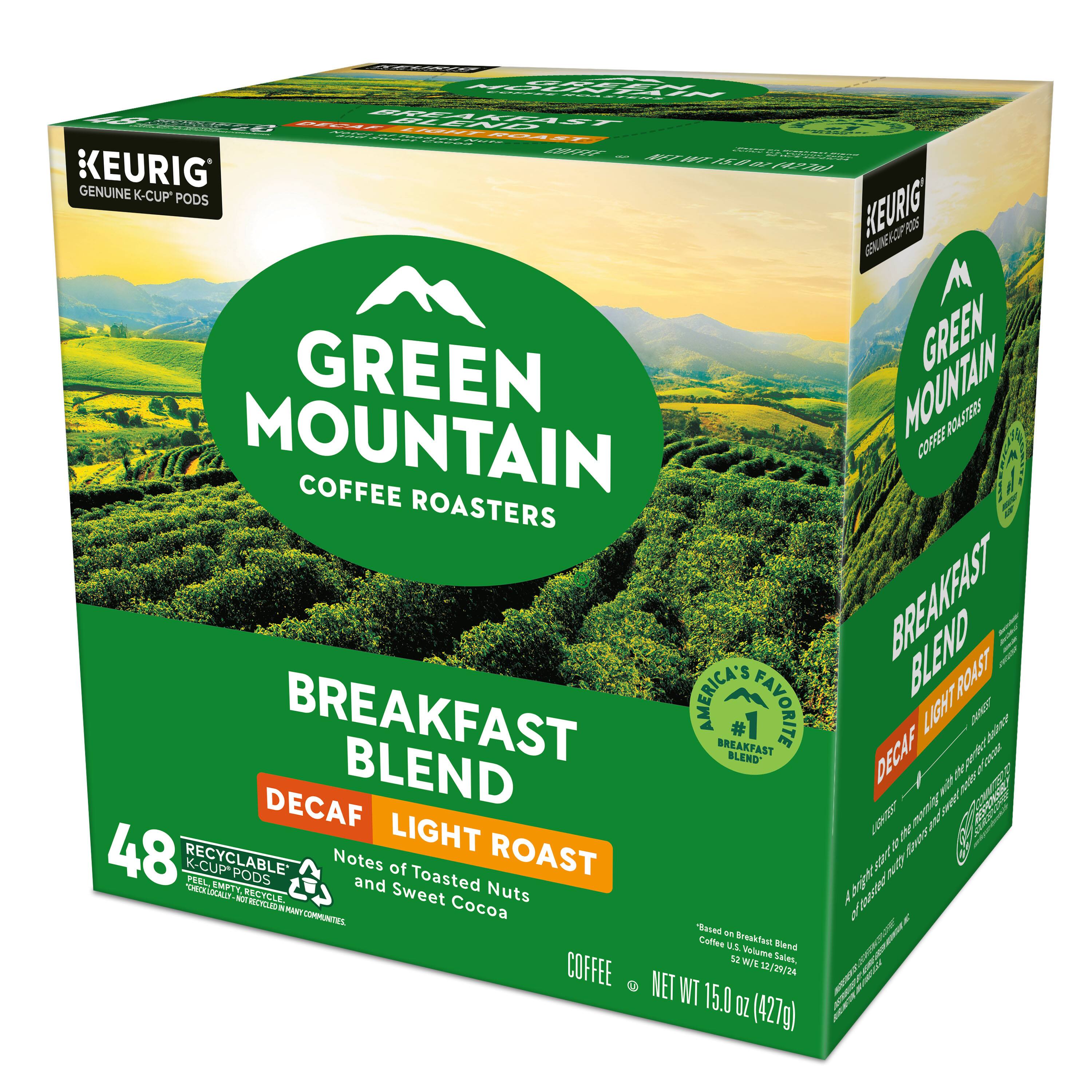 GREEN MOUNTAIN COFFEE ROASTERS  
BREAKFAST BLEND  
DECAF LIGHT ROAST  
Notes of Toasted Nuts and Sweet Cocoa  

48 RECYCLABLE K-CUP* PEEL EMPTY PODS  

NET WT 15.0 OZ (427g)  

KEURIG* GENUINE K-CUP PODS  

AMERICA'S FAVORITE BREAKFAST BLEND*  

*Based on Breakfa Blend Coffee U.S. Volume Sales