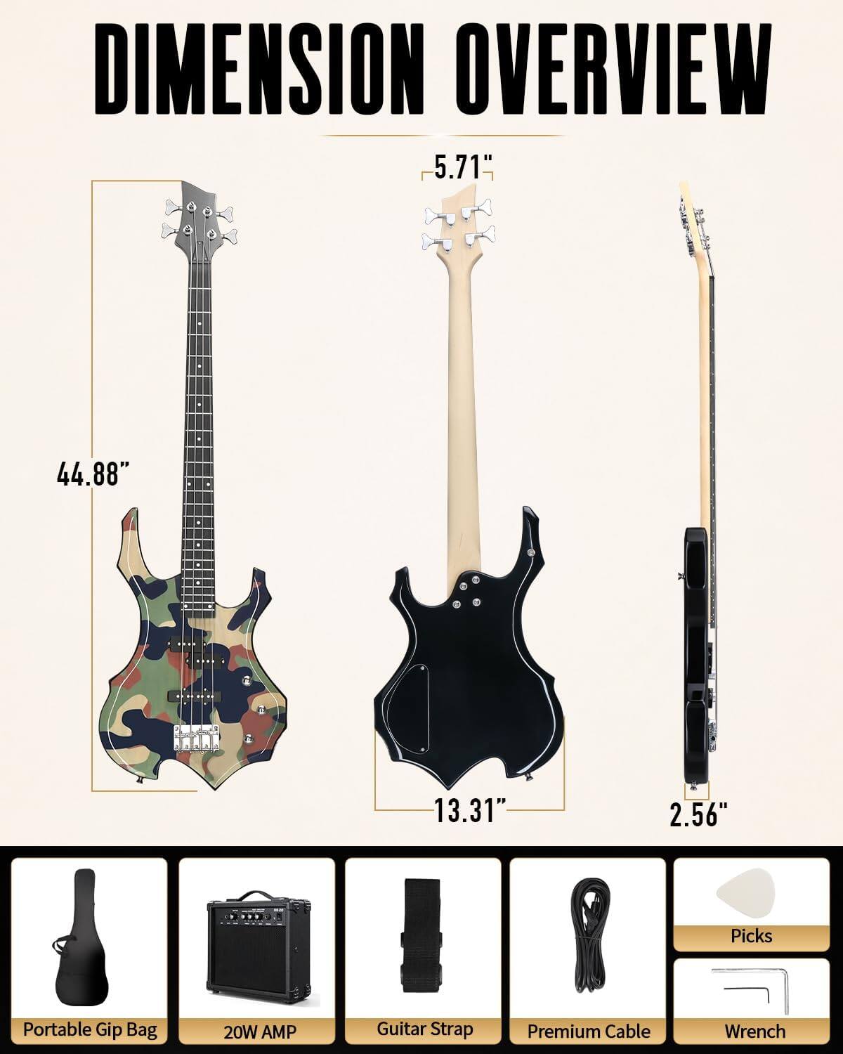 DIMENSION OVERVIEW  
5.71"  
44.88"  
13.31"  
2.56"  

Picks  
Portable Gip Bag  
20W AMP  
Guitar Strap  
Premium Cable  
Wrench