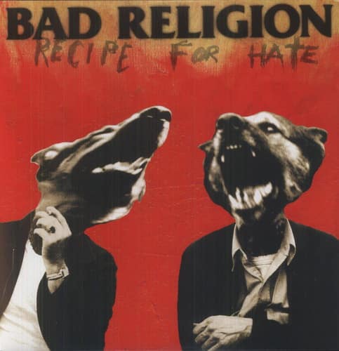 BAD RELIGION  
RECIPE FOR HATE
