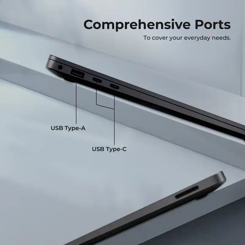 Comprehensive Ports  
To cover your everyday needs.  

USB Type-A  
USB Type-C