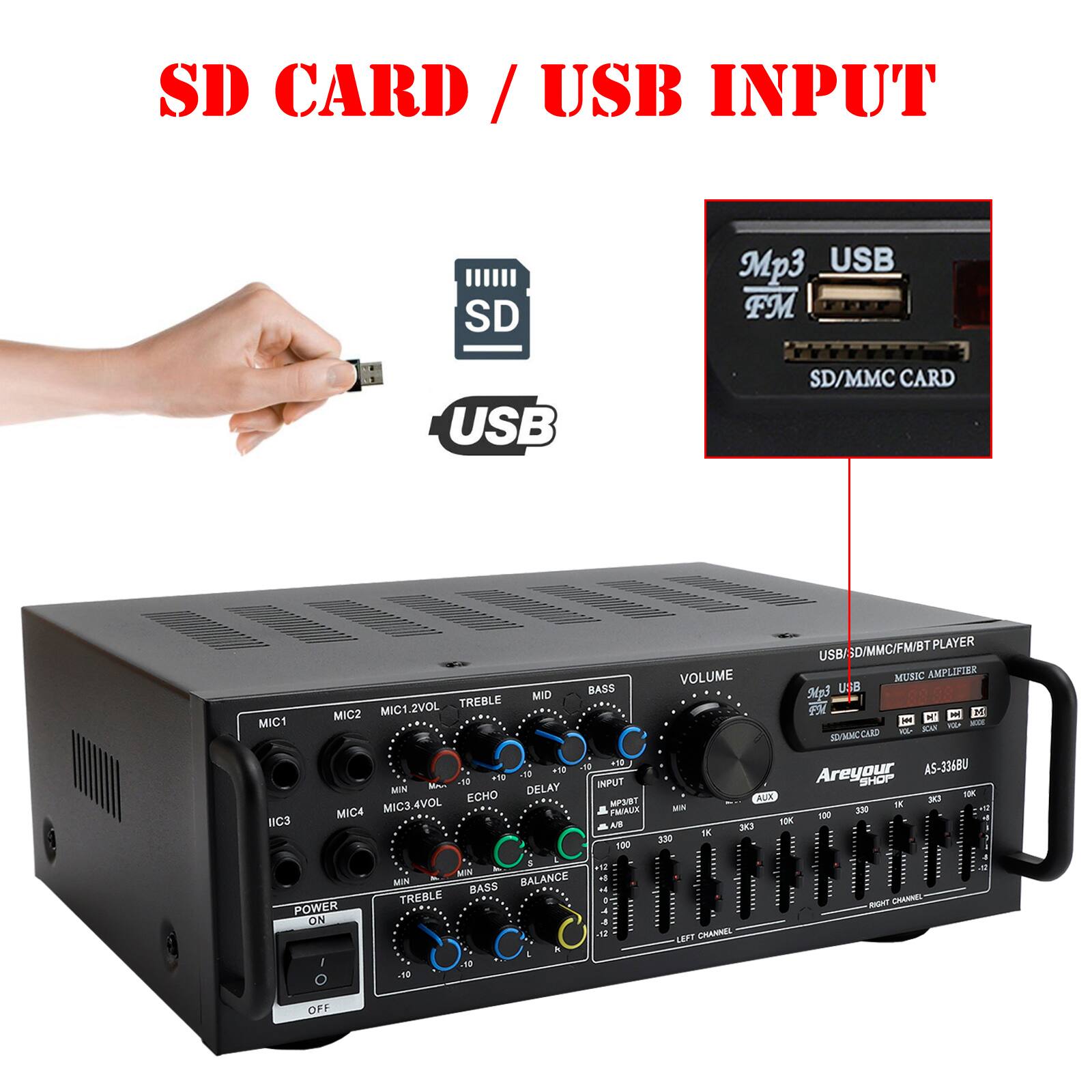 SD CARD / USB INPUT

Mp3 USB FM SD/MMC CARD

MIC2 MIC1.2VOL MIC -10 .tH

Mrn 10 INPUT MIN DELAY ECHO MPA/RT MIC4 MIC3.4VOL PMMUX C3 AT 100 5 12 MINN MIN BALANCE AB BASS TREBLE

POWER ON A 10 .n

USB/3D/MMC/FM/BT PLAYER

VOLUME MUSIC AMPLIFIER

26g3 USB FX - M - H -M - C CARD

Areyour AS-336BU

SHOP ALL K IX 3 MI 320 100 FOK IK 3K 300

RIGHT - LEFT CHANNEL OFF