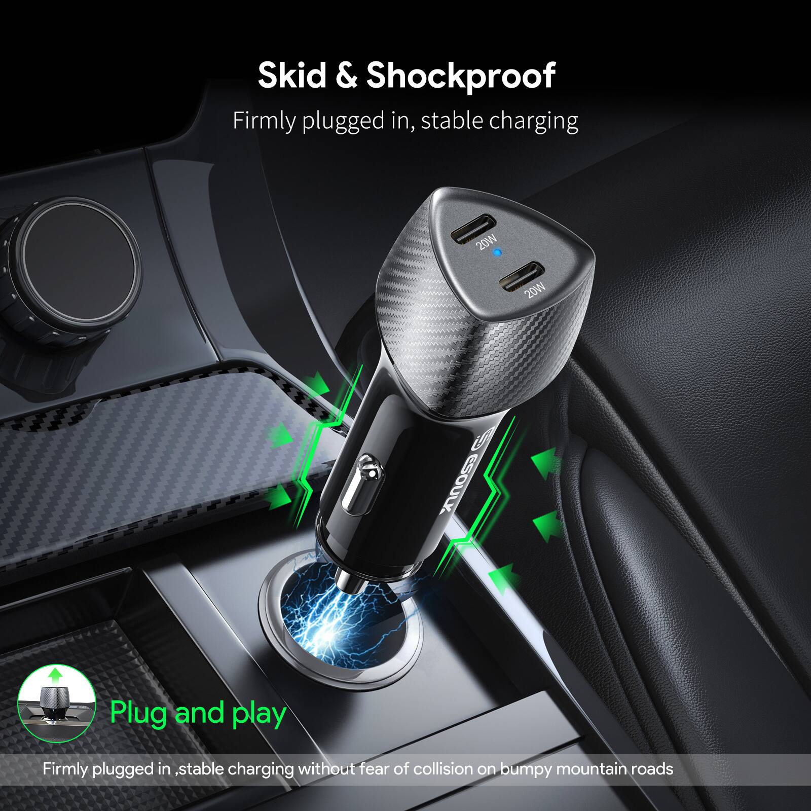 Skid & Shockproof  
Firmly plugged in, stable charging  

Plug and play  
Firmly plugged in, stable charging without fear of collision on bumpy mountain roads