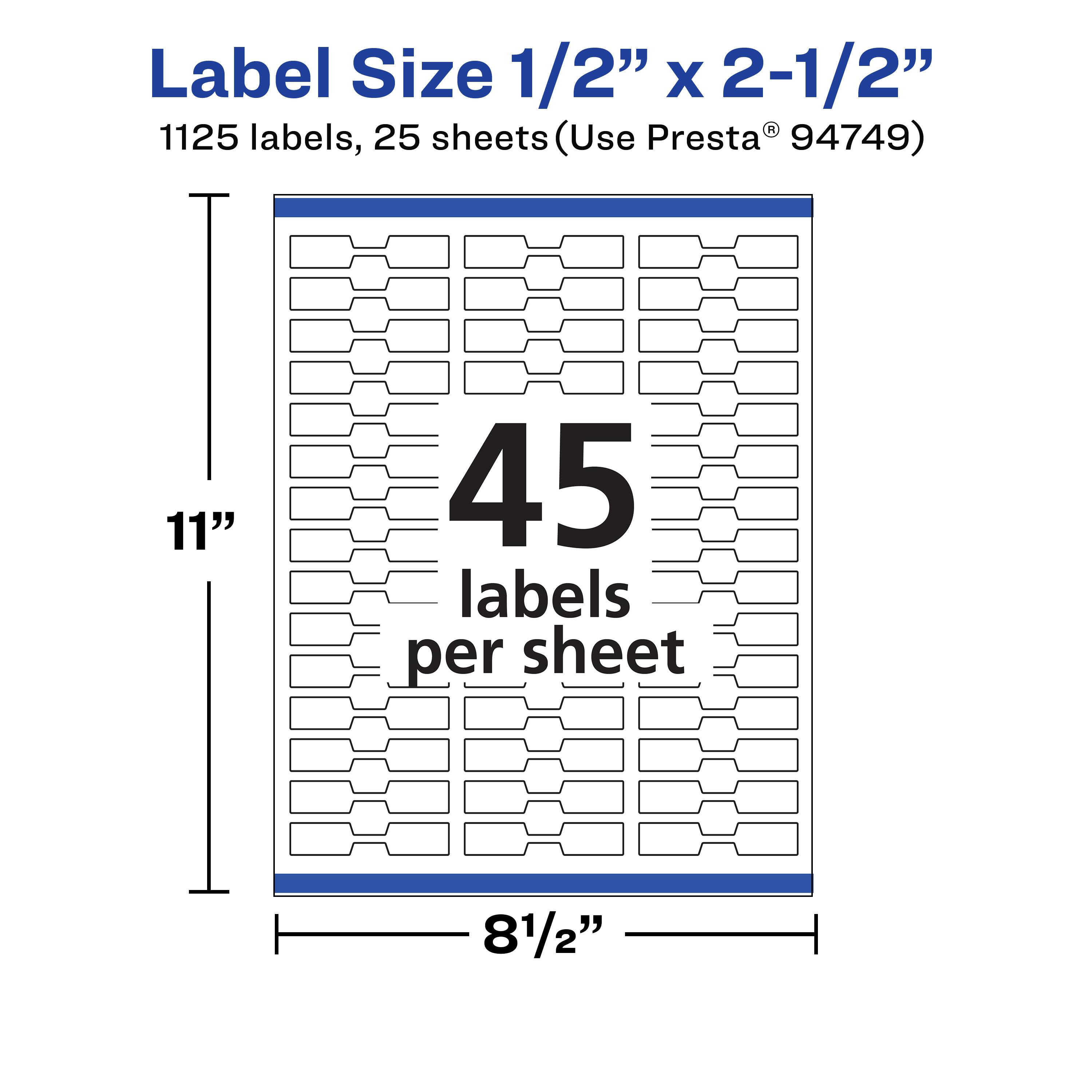 Label Size 1/2" x 2-1/2"  
1125 labels, 25 sheets (Use Presta® 94749)  
45 labels per sheet  
11" x 81/2"