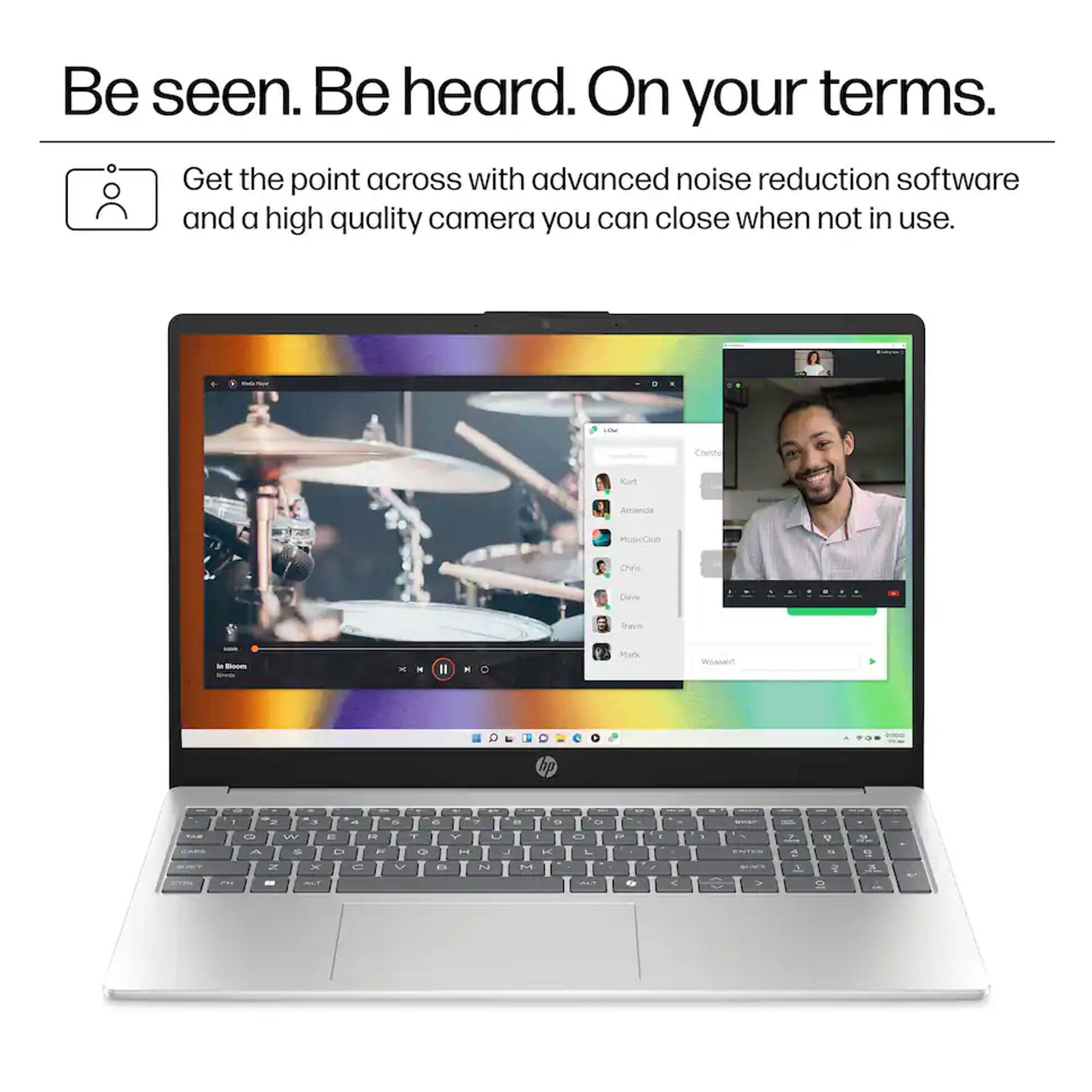 Be seen. Be heard. On your terms. Get the point across with advanced noise reduction software and a high quality camera you can close when not in use.