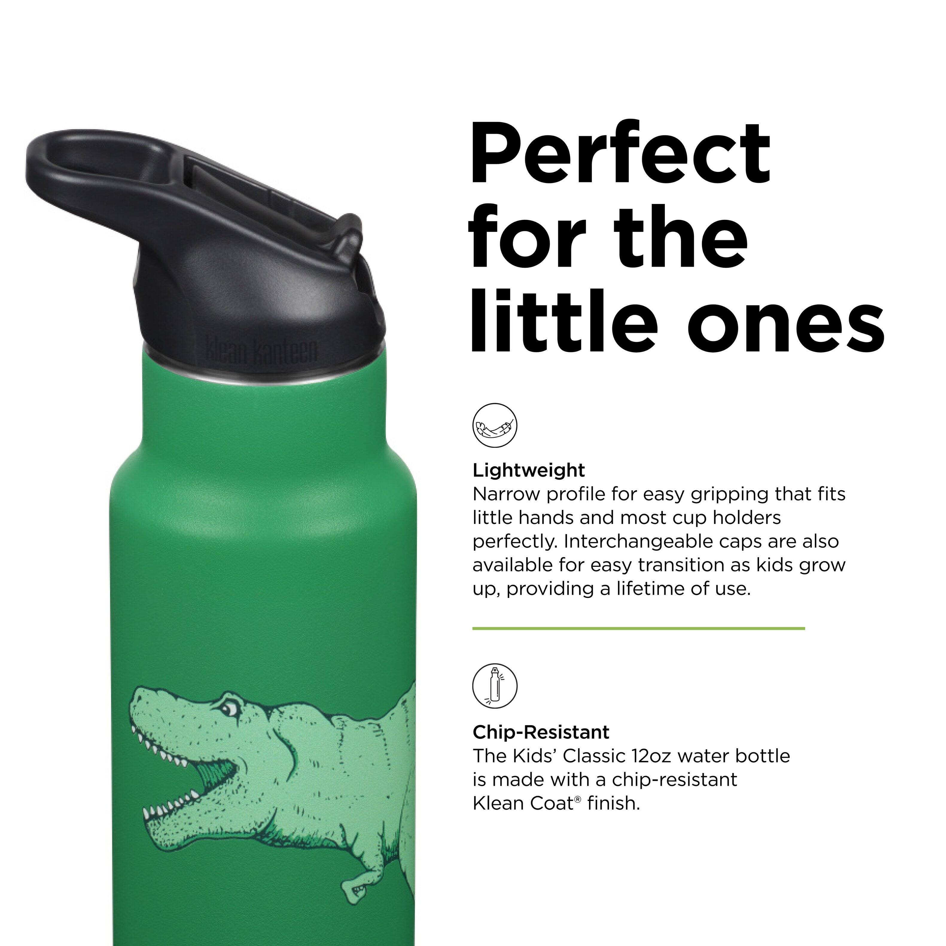 Klean Kanteen

Perfect for the little ones

Lightweight  
Narrow profile for easy gripping that fits little hands and most cup holders perfectly. Interchangeable caps are also available for easy transition as kids grow up, providing a lifetime of use.

Chip-Resistant  
The Kids' Classic 12oz water bottle is made with a chip-resistant Klean Coat finish.
