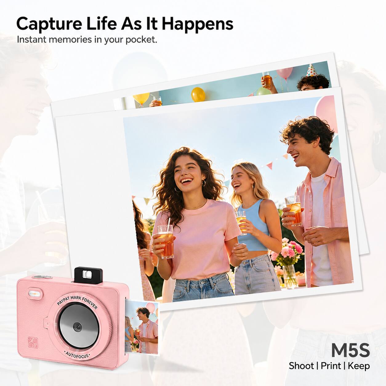 Capture Life As It Happens  
Instant memories in your pocket.  

MARK PAYPAT FOREVER  
AUTOFOCUS*  

M5S  
Shoot | Print | Keep