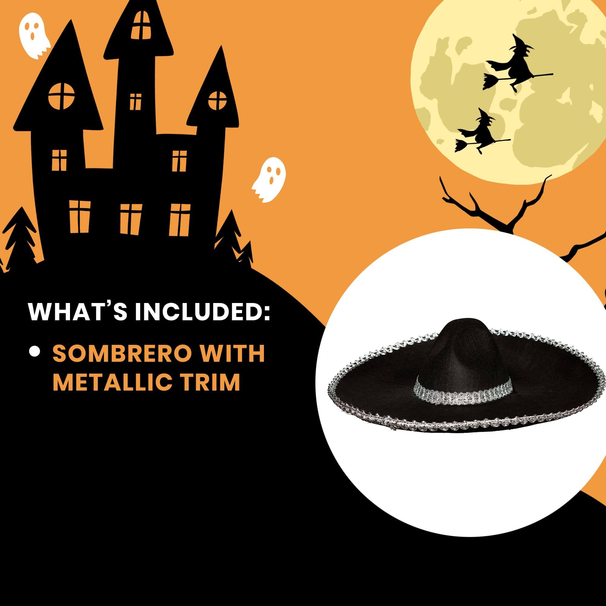 WHAT'S INCLUDED:  
- SOMBRERO WITH METALLIC TRIM
