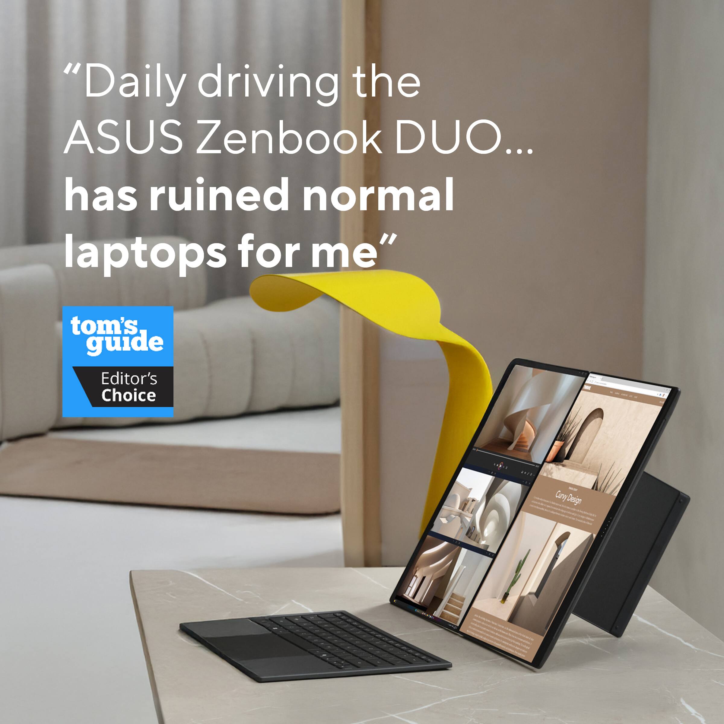"Daily driving the ASUS Zenbook DUO... has ruined normal laptops for me"

tom's guide Editor's Choice
Curry Design