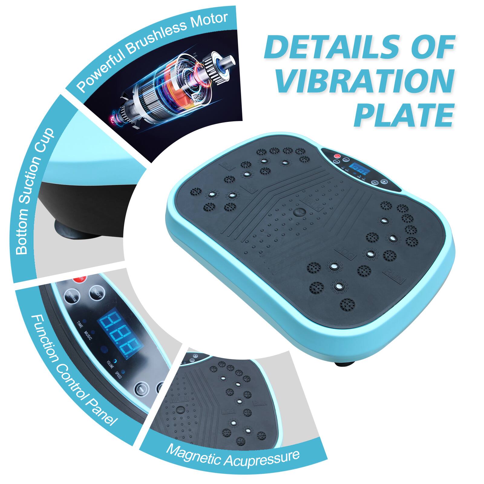 DETAILS OF VIBRATION PLATE

- Powerful Brushless Motor
- Bottom Suction Cup
- Function Control Panel
- Magnetic Acupressure