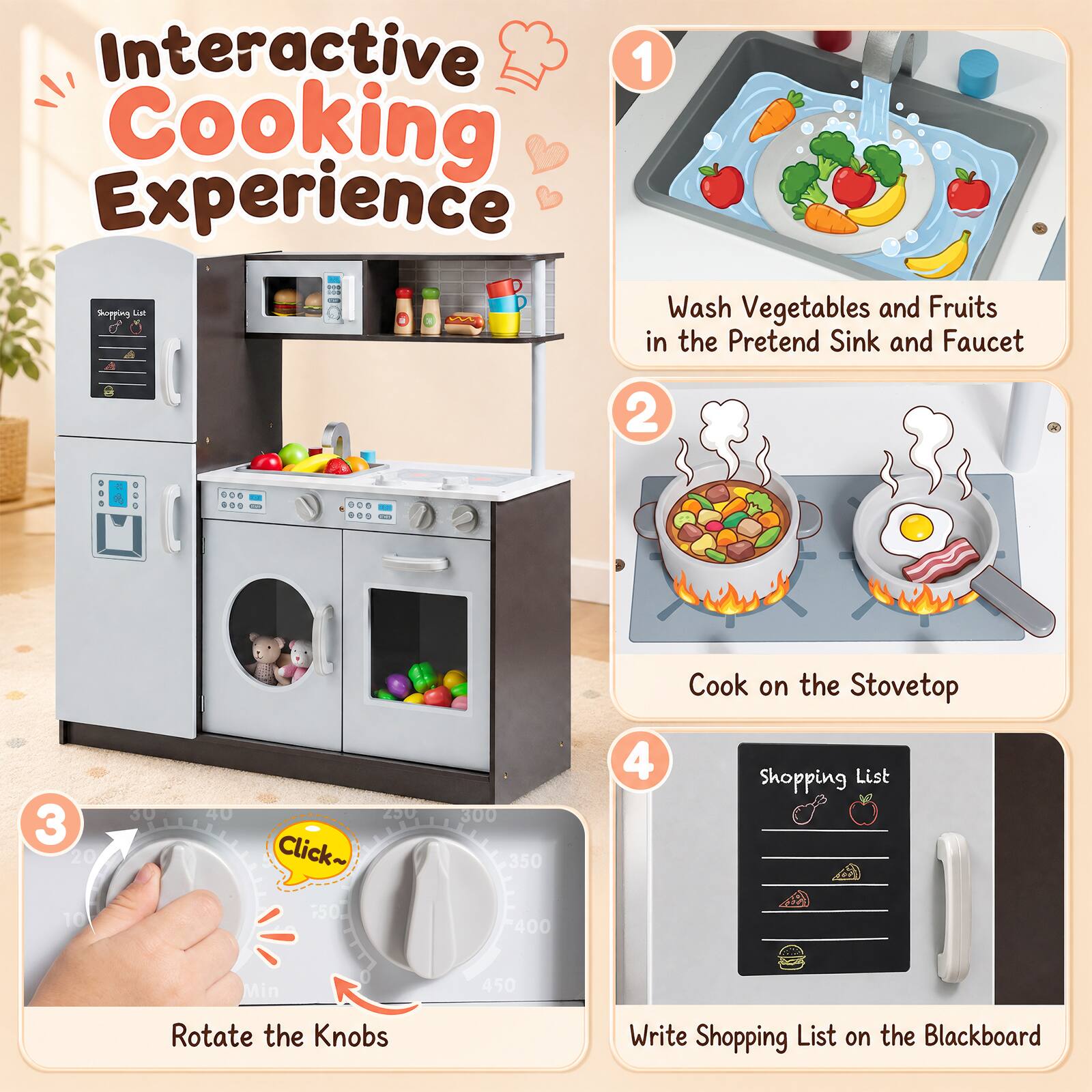 Interactive Cooking Experience

1. Wash Vegetables and Fruits in the Pretend Sink and Faucet
2. Cook on the Stovetop
3. Rotate the Knobs
4. Write Shopping List on the Blackboard