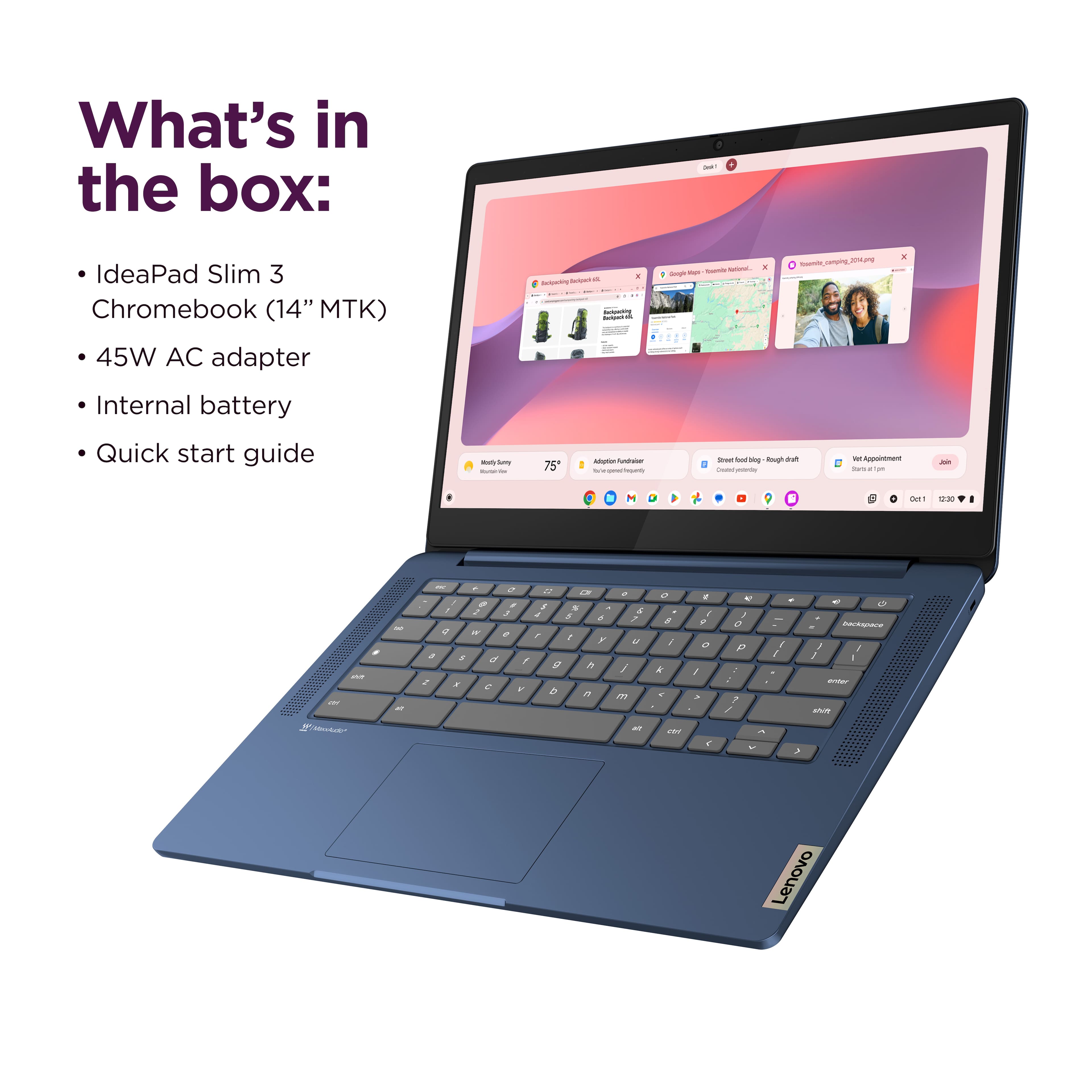 What's in the box:
- IdeaPad Slim 3 Chromebook (14" MTK)
- 45W AC adapter
- Internal battery
- Quick start guide