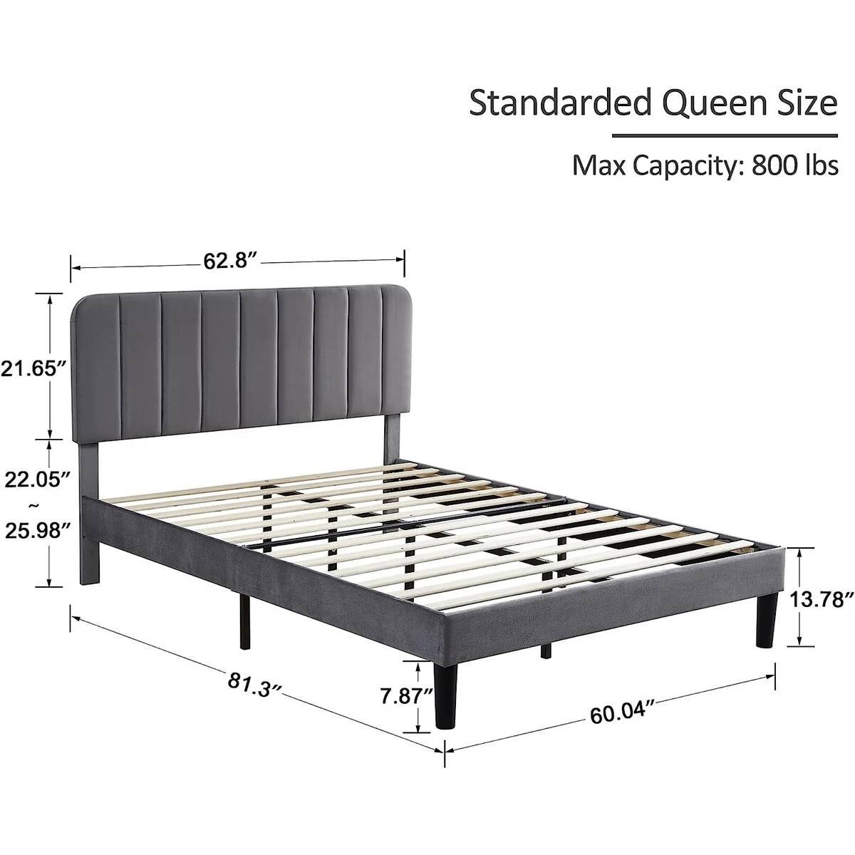 Standarded Queen Size
Max Capacity: 800 lbs
62.8"
21.65"
22.05"
25.98"
13.78"
81.3"
7.87"
60.04"