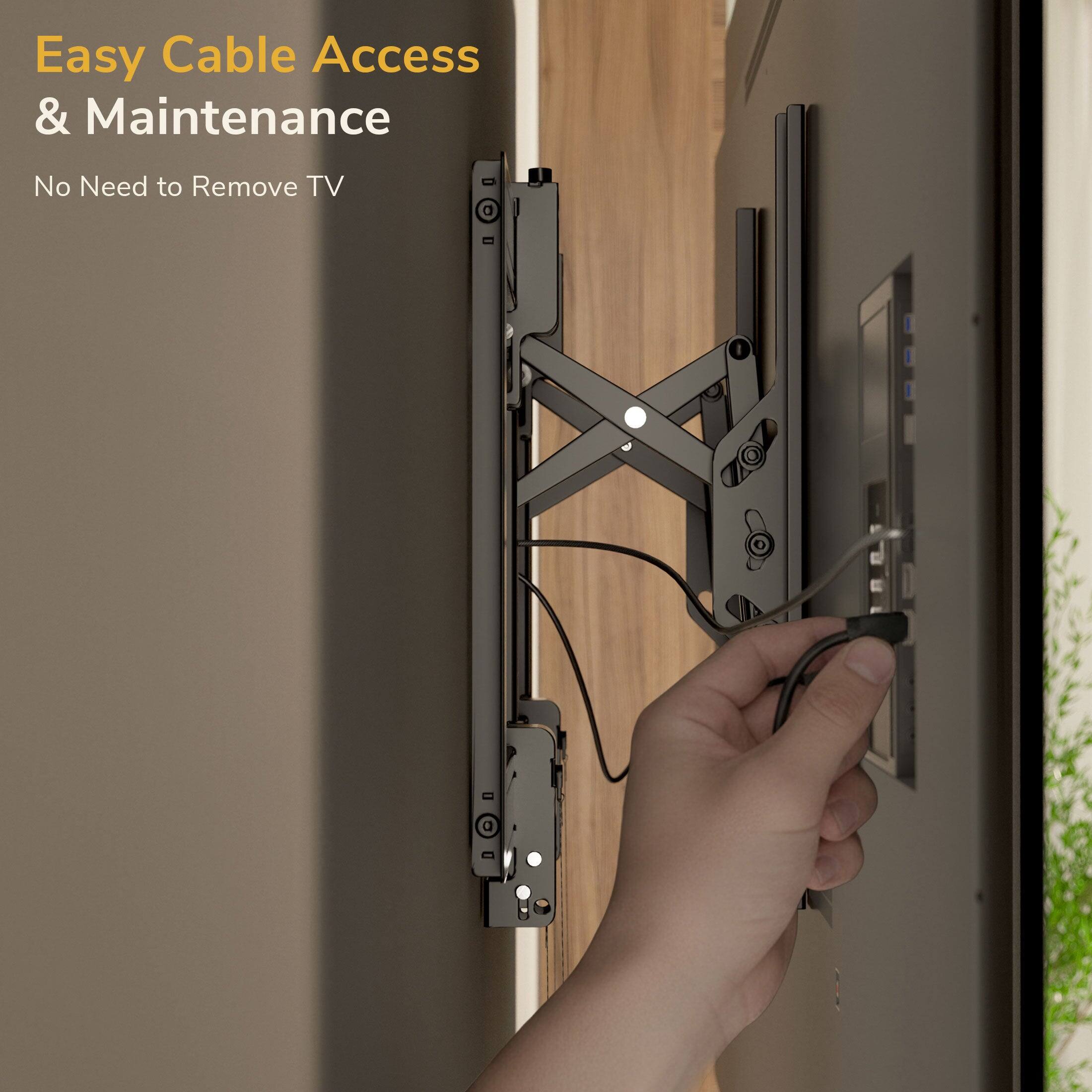 Easy Cable Access & Maintenance  
No Need to Remove TV