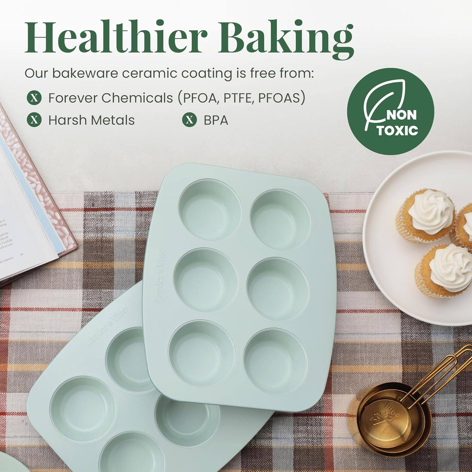 Healthier Baking  
Our bakeware ceramic coating is free from:  
- Forever Chemicals (PFOA, PTFE, PFOAS)  
- Harsh Metals  
- BPA  

NON TOXIC