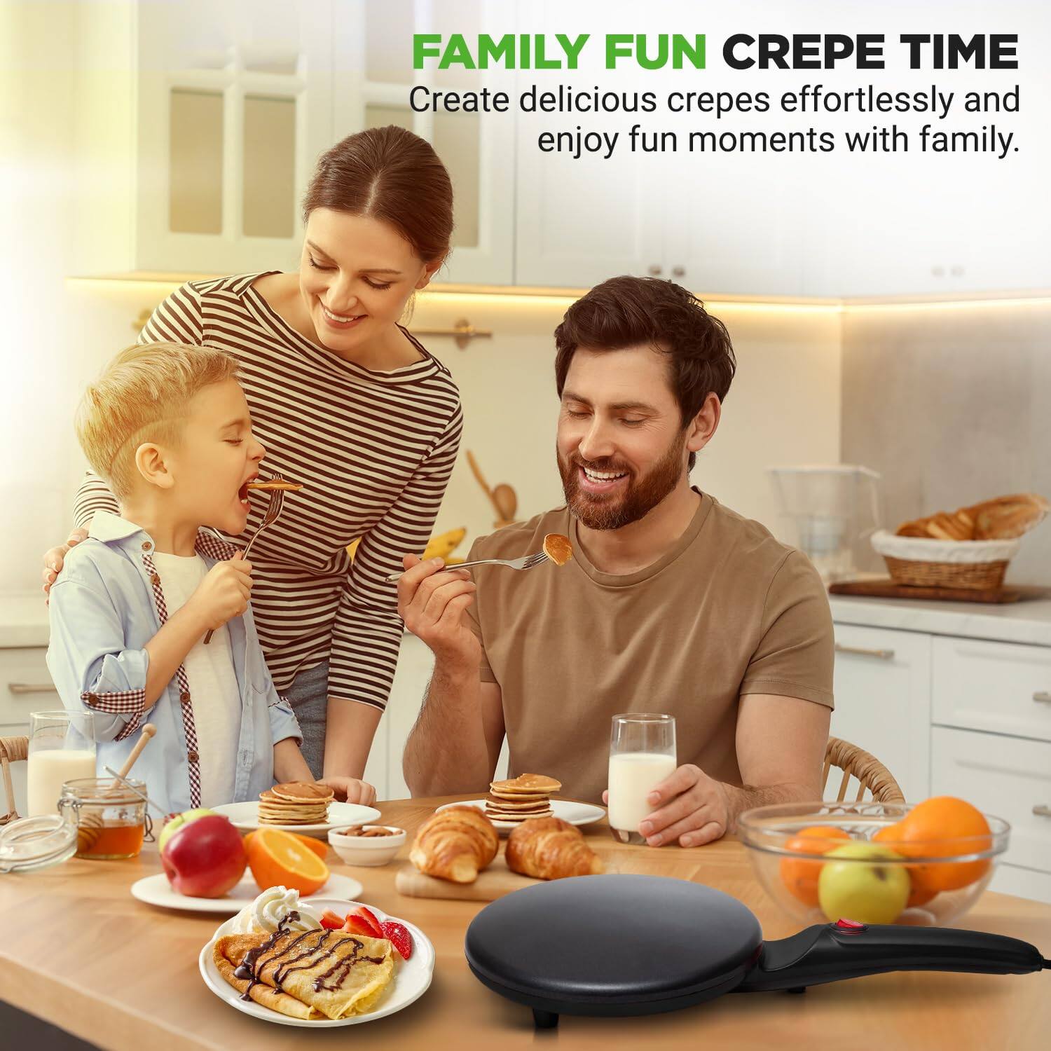 FAMILY FUN CREPE TIME  
Create delicious crepes effortlessly and enjoy fun moments with family.