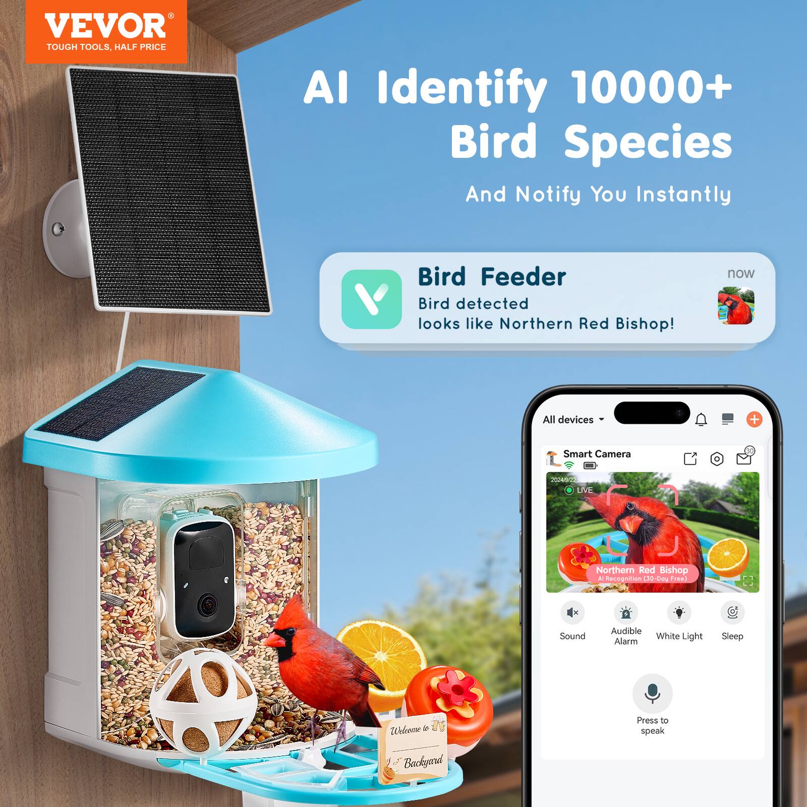 VEVOR  
TOUGH TOOLS, HALF PRICE  

AI Identify 10000+ Bird Species  
And Notify You Instantly  

Bird Feeder  
Bird detected  
looks like Northern Red Bishop!  

All devices  
Smart Camera  
Northern Red Bishop  
Sound  
Audible Alarm  
White Light  
Sleep  
Press to speak  

now  
2024/05/27  
LIVE  

Welcome to My Backyard
