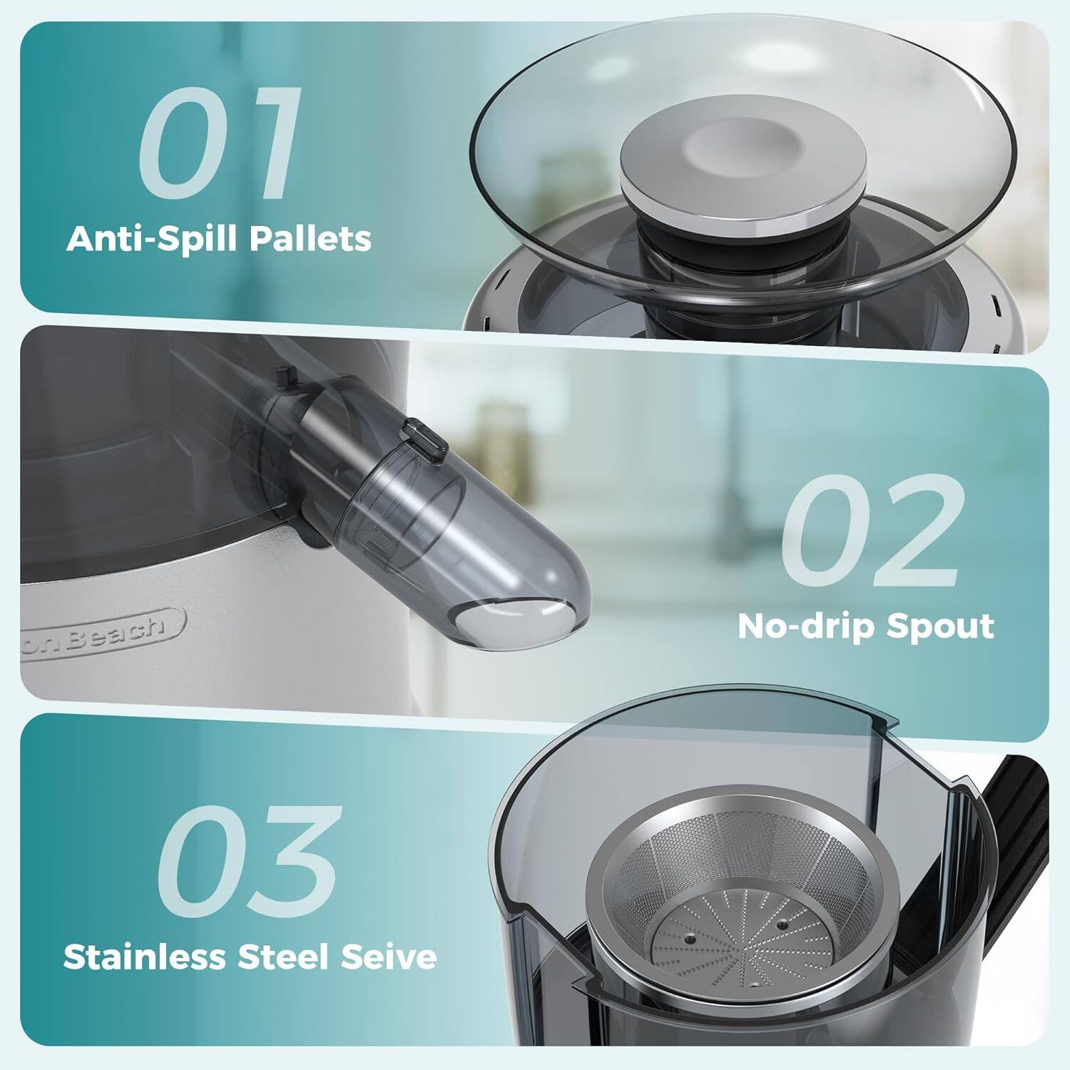 01 Anti-Spill Pallets  
02 No-drip Spout  
03 Stainless Steel Sieve