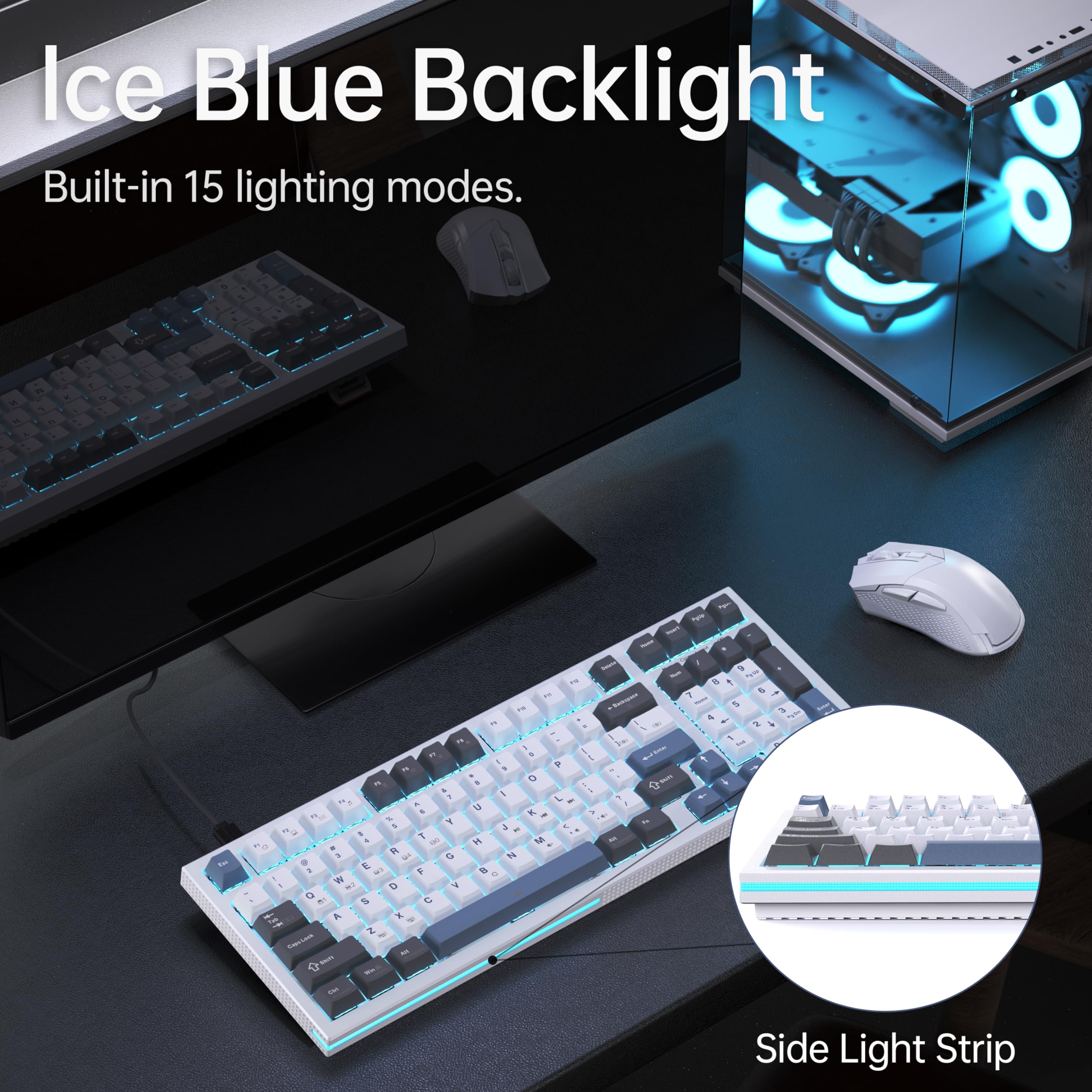 Ice Blue Backlight  
Built-in 15 lighting modes.  

Side Light Strip