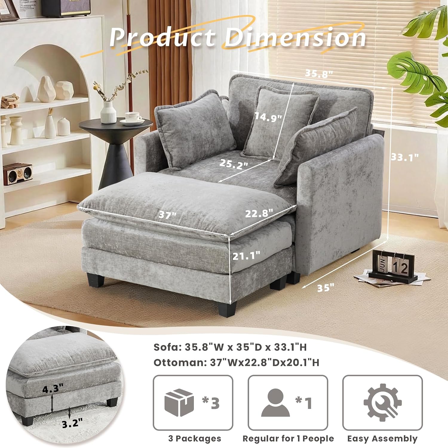 Product Dimension

Sofa: 35.8"W x 35"D x 33.1"H  
Ottoman: 37"W x 22.8"D x 20.1"H

3 Packages  
Regular for 1 People  
Easy Assembly