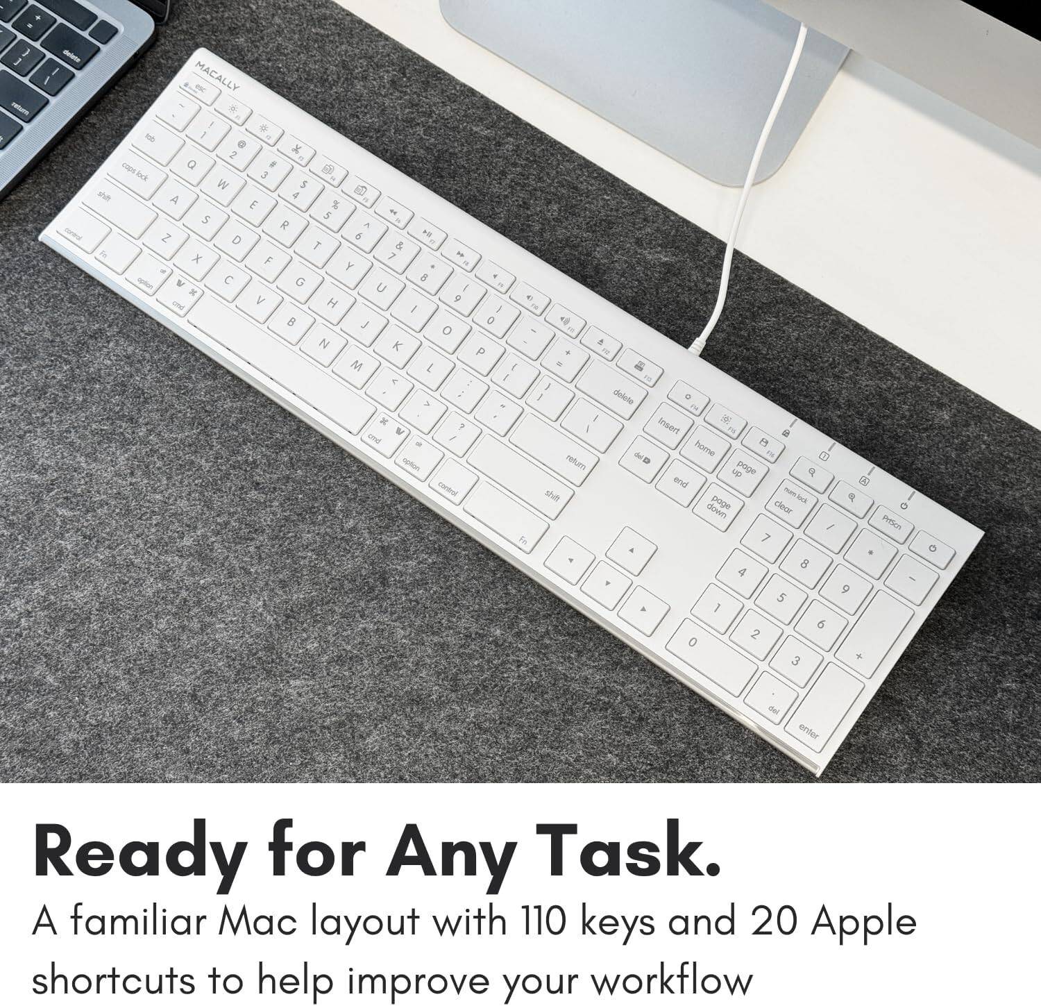 A familiar Mac layout with 110 keys and 20 Apple shortcuts to help improve your workflow.