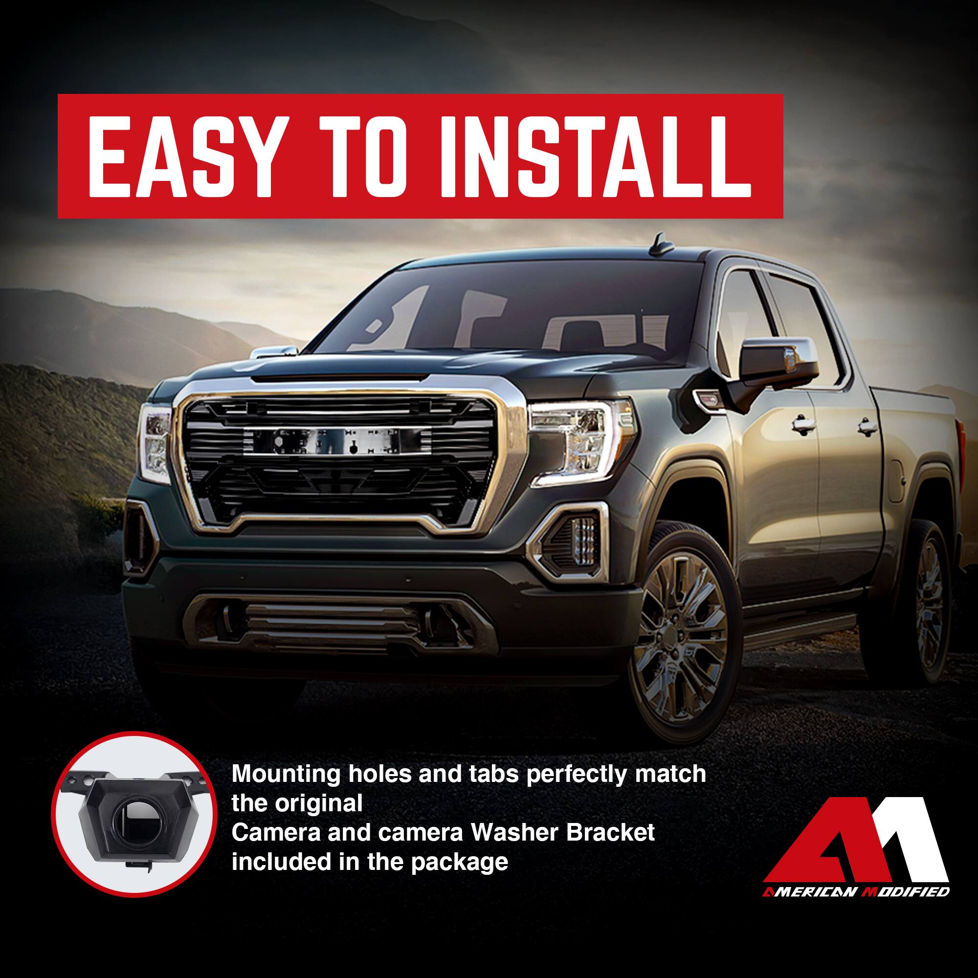 EASY TO INSTALL

Mounting holes and tabs perfectly match the original Camera and camera Washer Bracket included in the package

AMERICAN MODIFIED