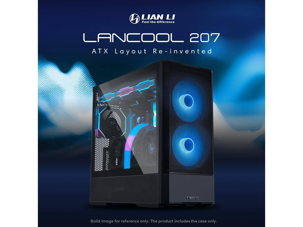LIAN LI  
Feel the difference  

LANCOOL 207  
ATX Layout Re-invented  

Build image for reference only. The product includes the case only.