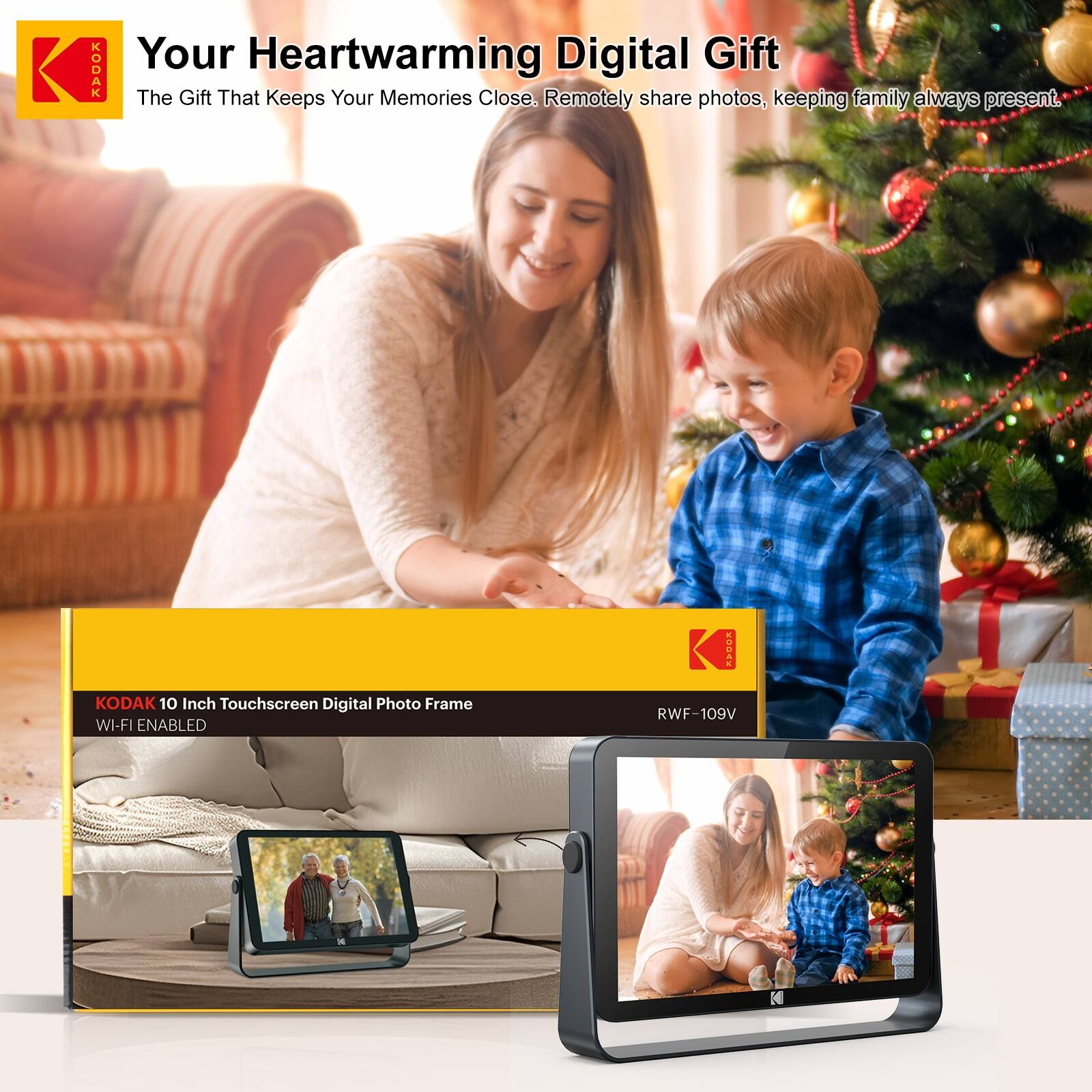 KODAK  
Your Heartwarming Digital Gift  
The Gift That Keeps Your Memories Close.  
Remotely share photos, keeping family always present.  

KODAK 10 Inch Touchscreen Digital Photo Frame  
WI-FI ENABLED  
RWF-109V