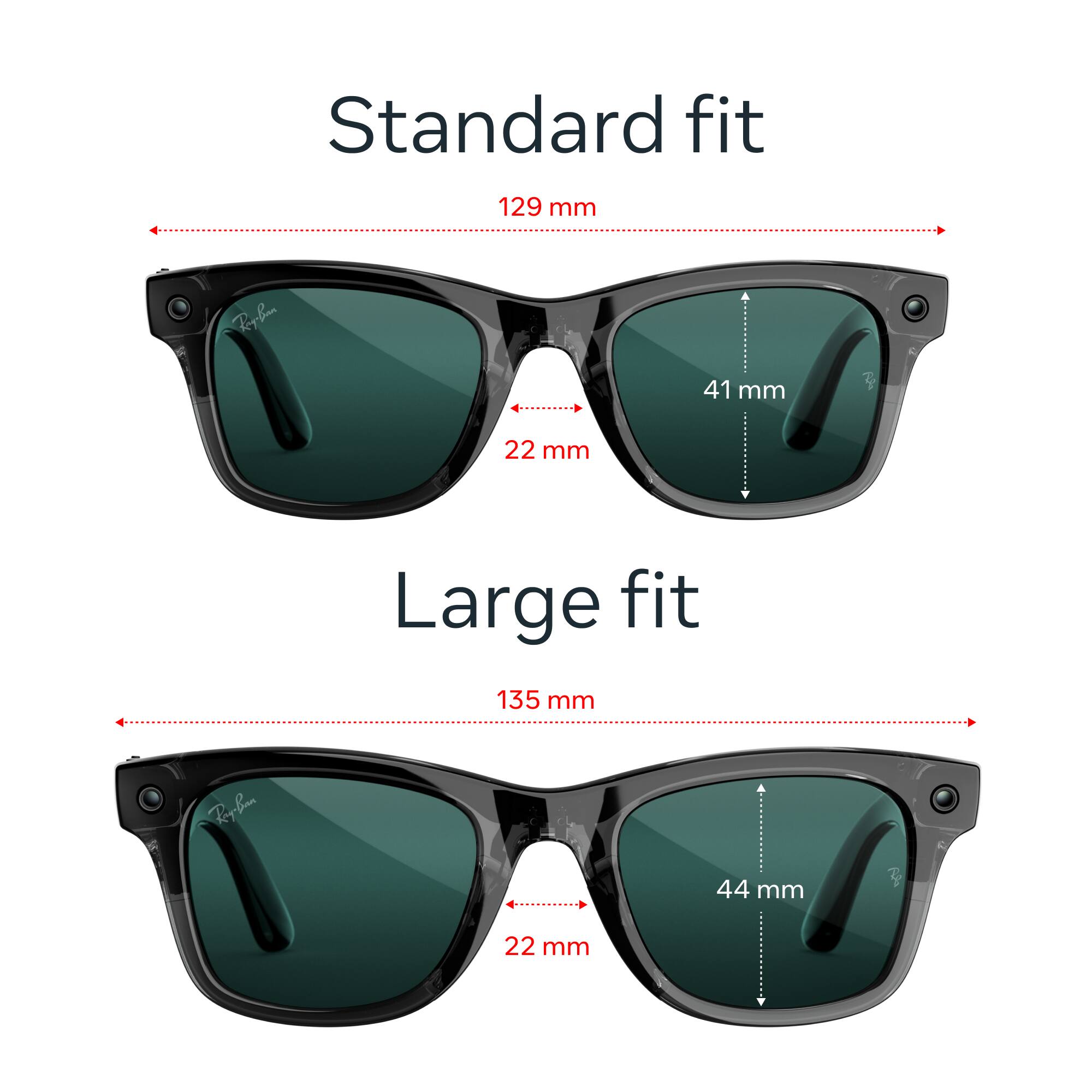 Standard fit  
129 mm  
Ray-Ban  
41 mm  
22 mm  

Large fit  
135 mm  
Ray-Ban  
44 mm  
22 mm