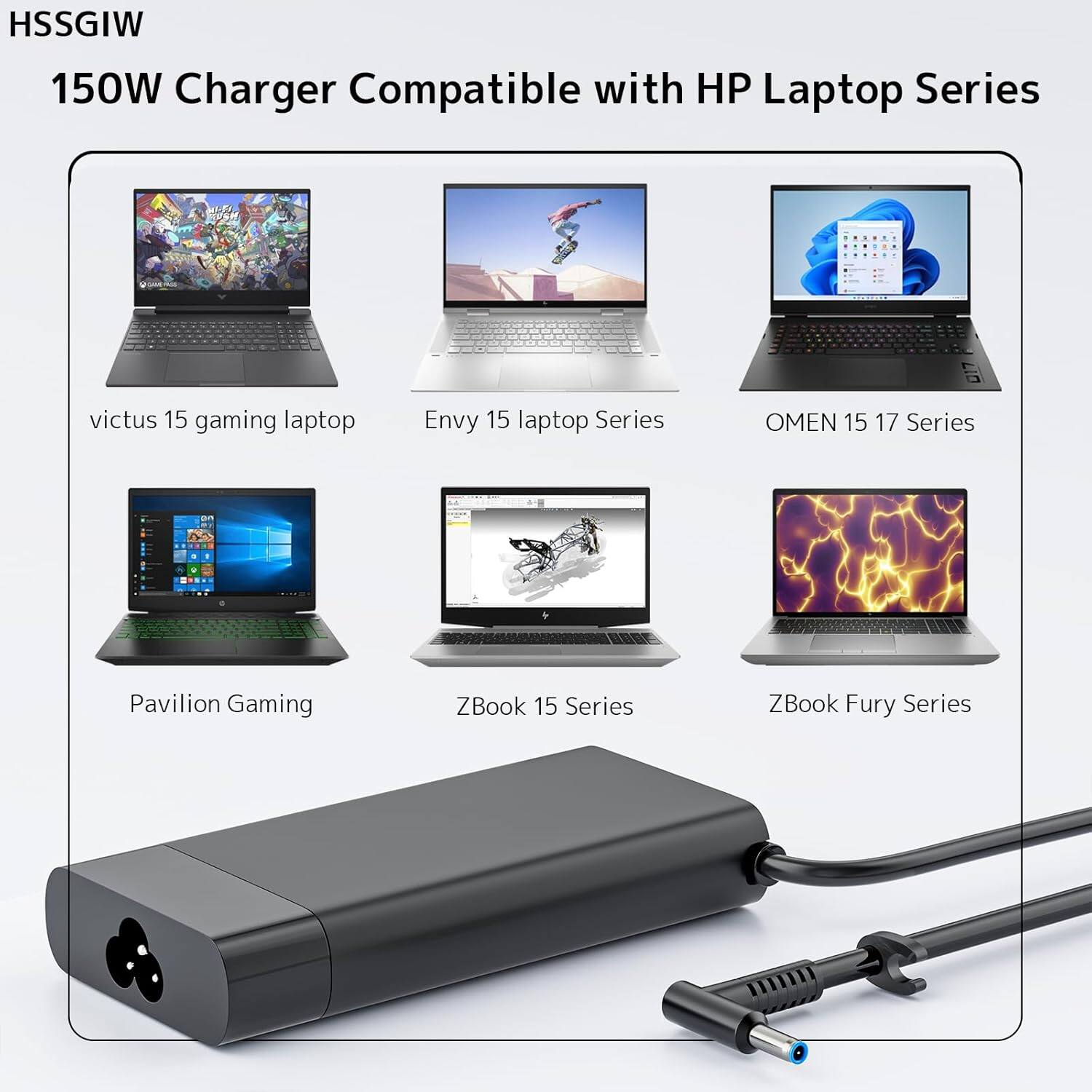 HSSGIW 150W Charger Compatible with HP Laptop Series

- Victus 15 gaming laptop
- Envy 15 laptop Series
- OMEN 15 17 Series
- Pavilion Gaming
- ZBook 15 Series
- ZBook Fury Series