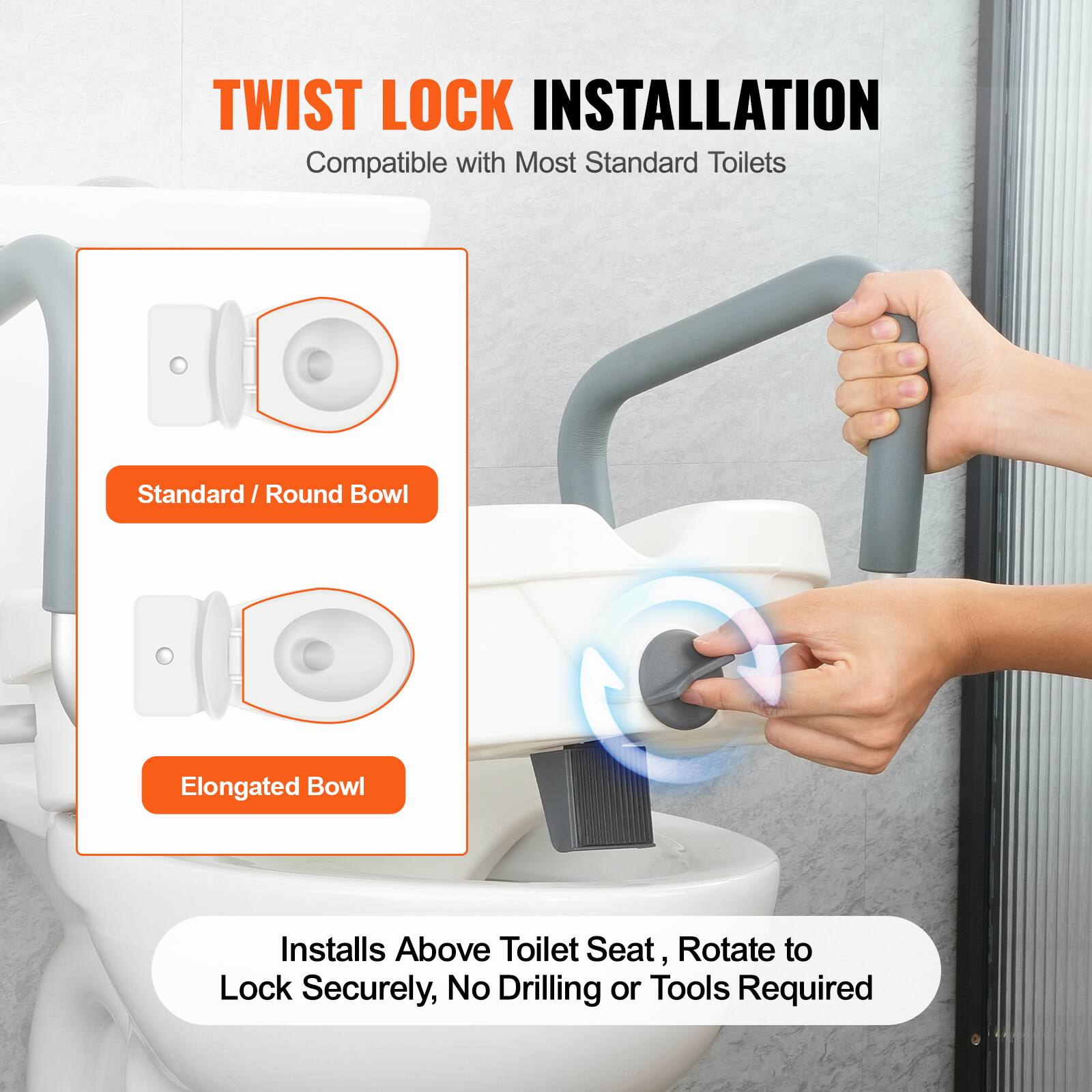 TWIST LOCK INSTALLATION
Compatible with Most Standard Toilets
Standard / Round Bowl
Elongated Bowl
Installs Above Toilet Seat, Rotate to Lock Securely, No Drilling or Tools Required