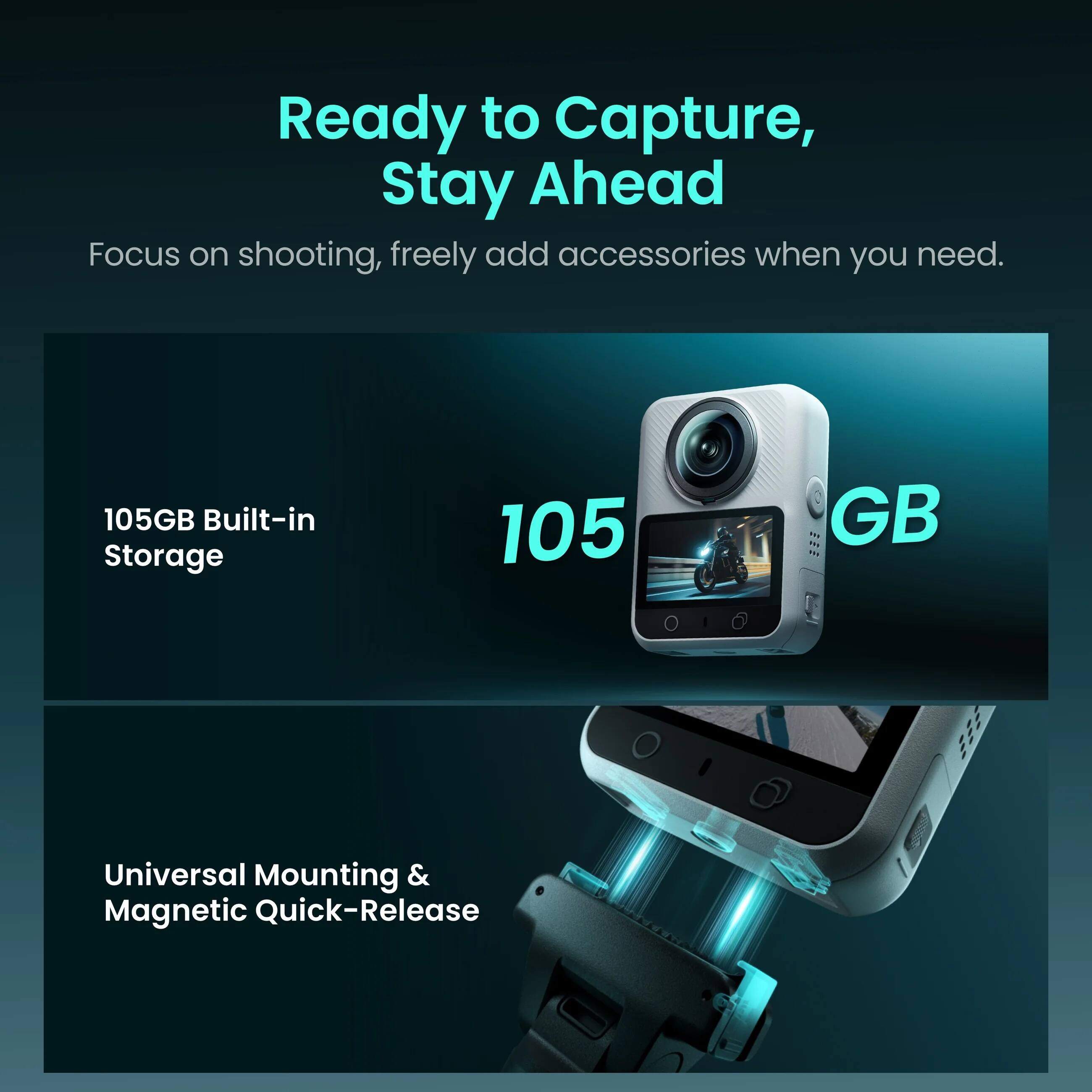 Ready to Capture, Stay Ahead  
Focus on shooting, freely add accessories when you need.  

105GB Built-in Storage  

Universal Mounting & Magnetic Quick-Release