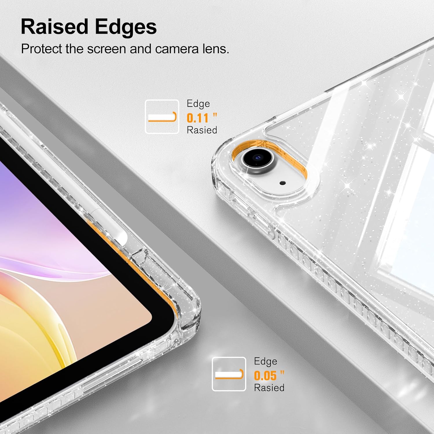 Raised Edges Protect the screen and camera lens. Edge " 0.11 Raised Edge 0.05 Raised